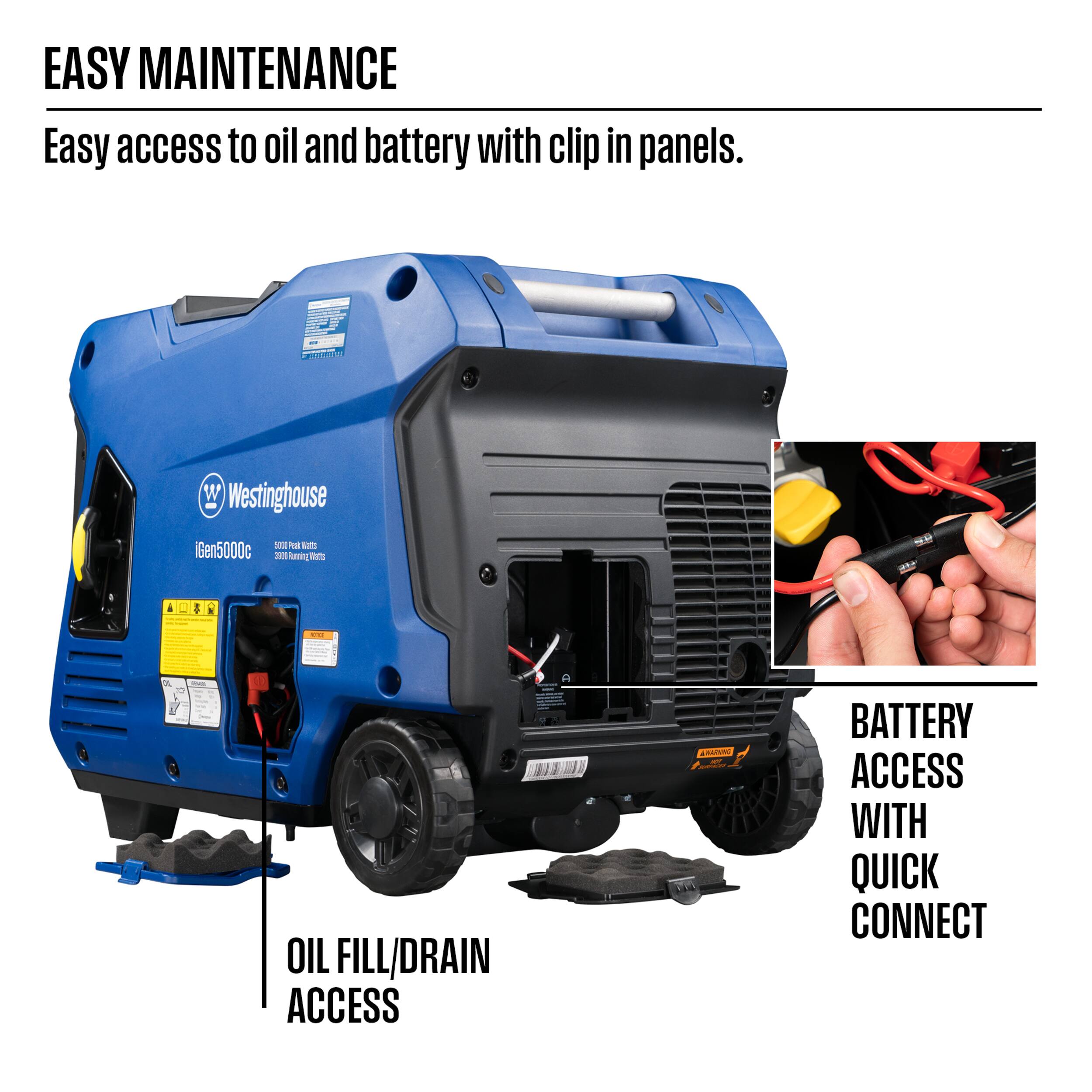 EASY MAINTENANCE  
Easy access to oil and battery with clip in panels.  

Westinghouse  
Gen5000c  

OIL FILL/ DRAIN ACCESS  
BATTERY ACCESS WITH QUICK CONNECT