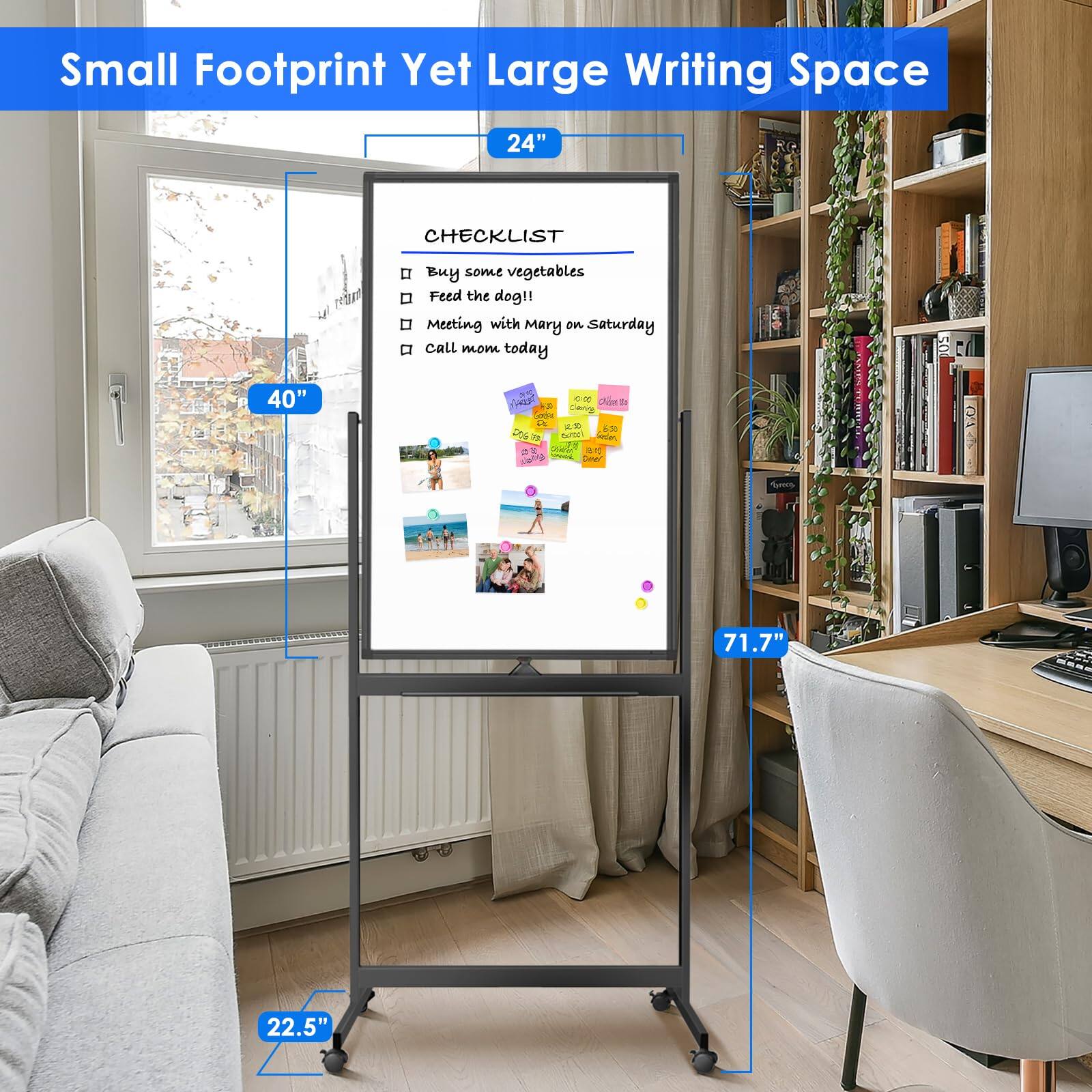 Small Footprint Yet Large Writing Space

24"  
40"  
22.5"  
71.7"

CHECKLIST  
- Buy some vegetables  
- Feed the dog!!  
- Meeting with Mary on Saturday  
- Call mom today