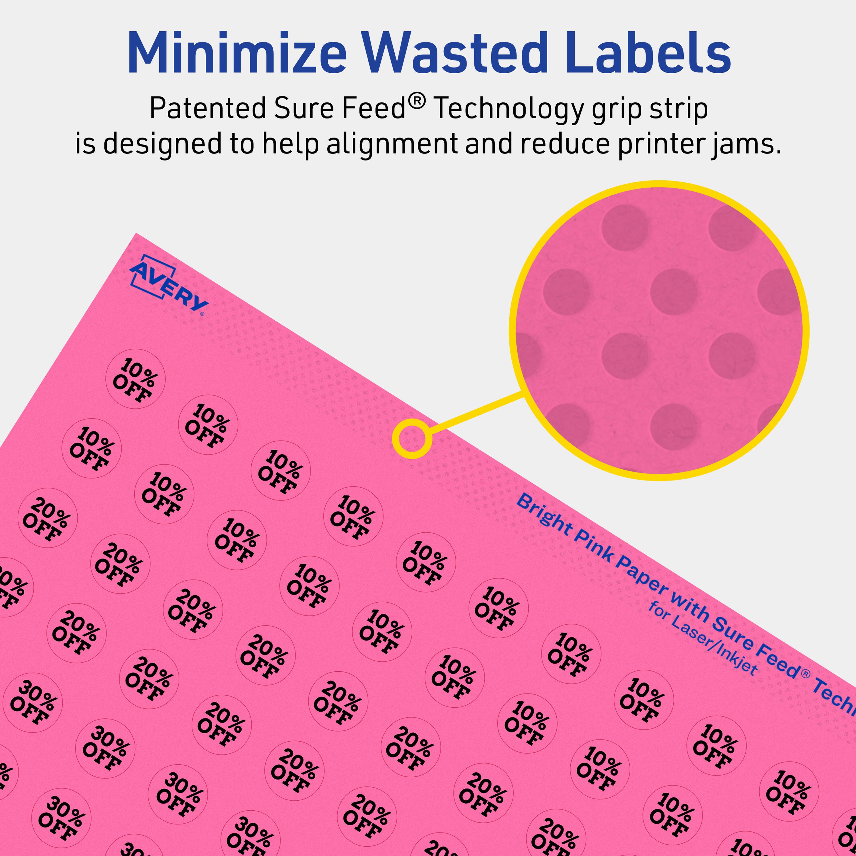 Minimize Wasted Labels

Patented Sure Feed® Technology grip strip is designed to help alignment and reduce printer jams.

AVERY

Bright Pink Paper with Sure Feed® Technology for Laser/Inkjet

10% OFF
20% OFF
30% OFF