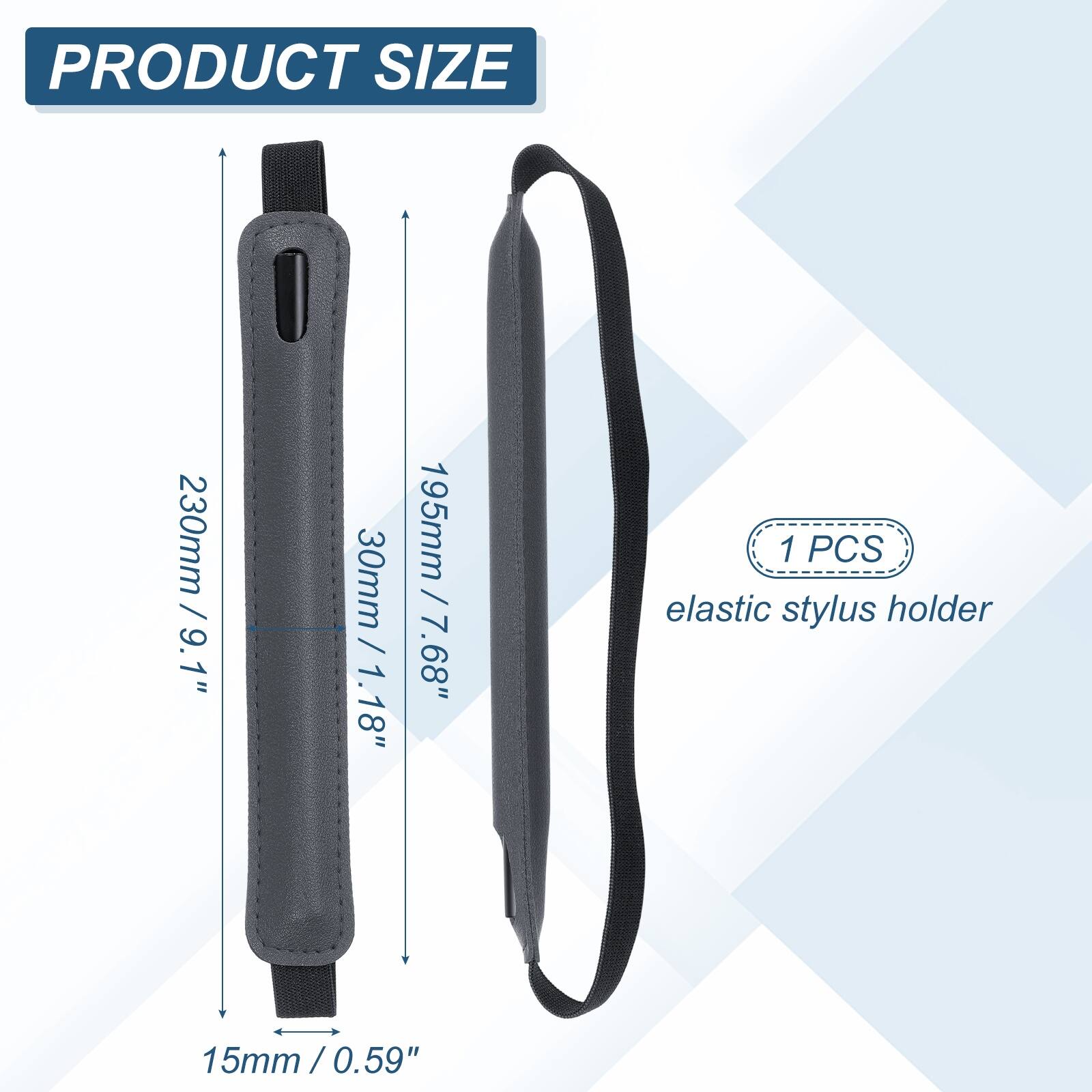 PRODUCT SIZE  
230mm / 9.1"  
30mm / 1.18"  
195mm / 7.68"  
15mm / 0.59"  

1 PCS elastic stylus holder