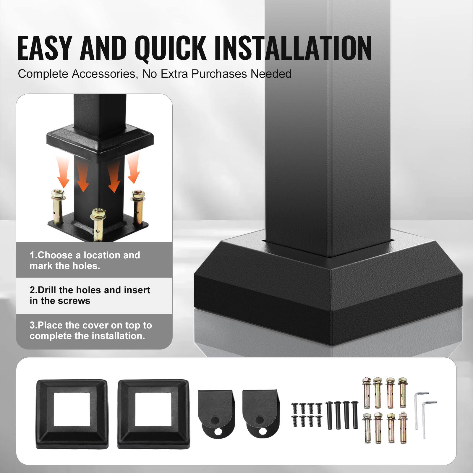 EASY AND QUICK INSTALLATION
Complete Accessories, No Extra Purchases Needed
1. Choose a location and mark the holes.
2. Drill the holes and insert in the screws
3. Place the cover on top to complete the installation.