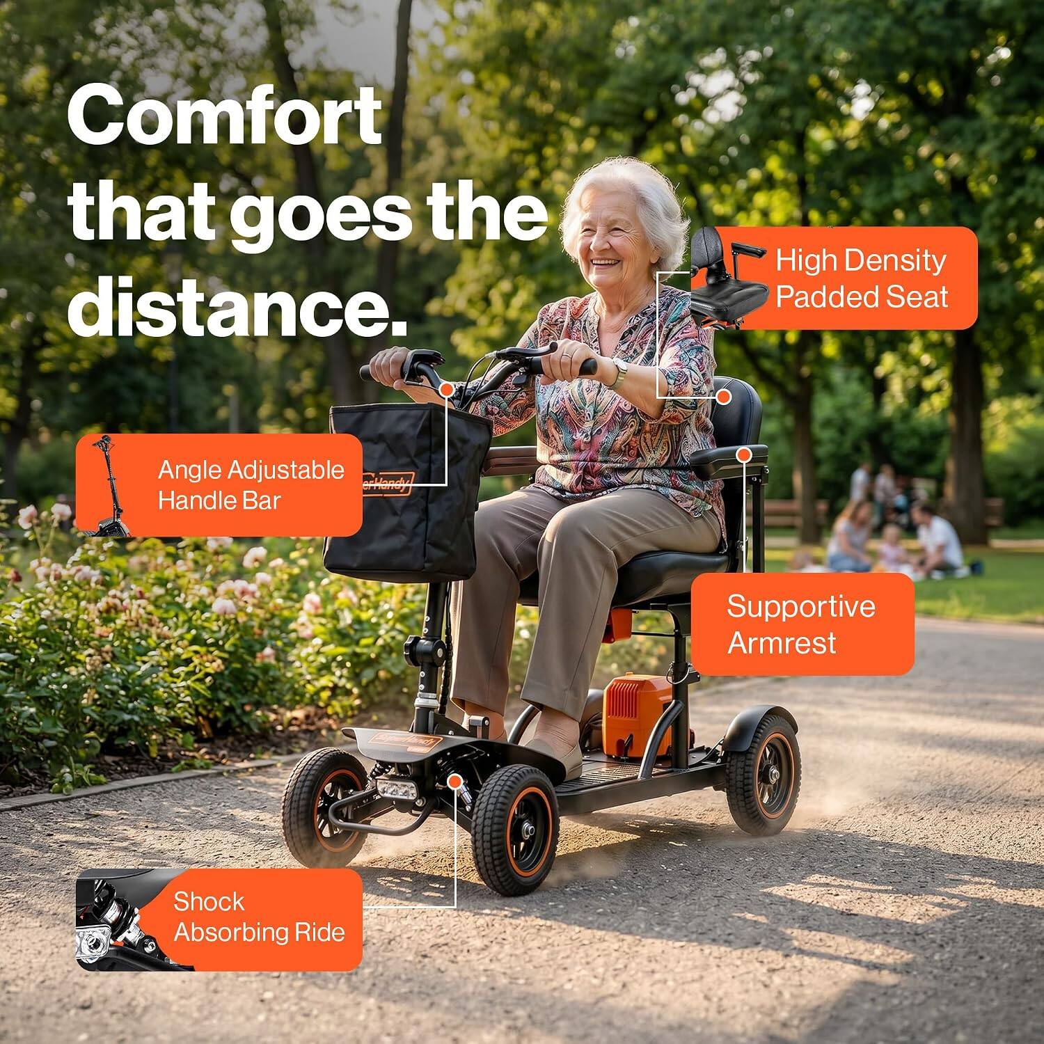 Comfort that goes the distance.
- High Density Padded Seat
- Angle Adjustable Handle Bar
- Supportive Armrest
- Shock Absorbing Ride