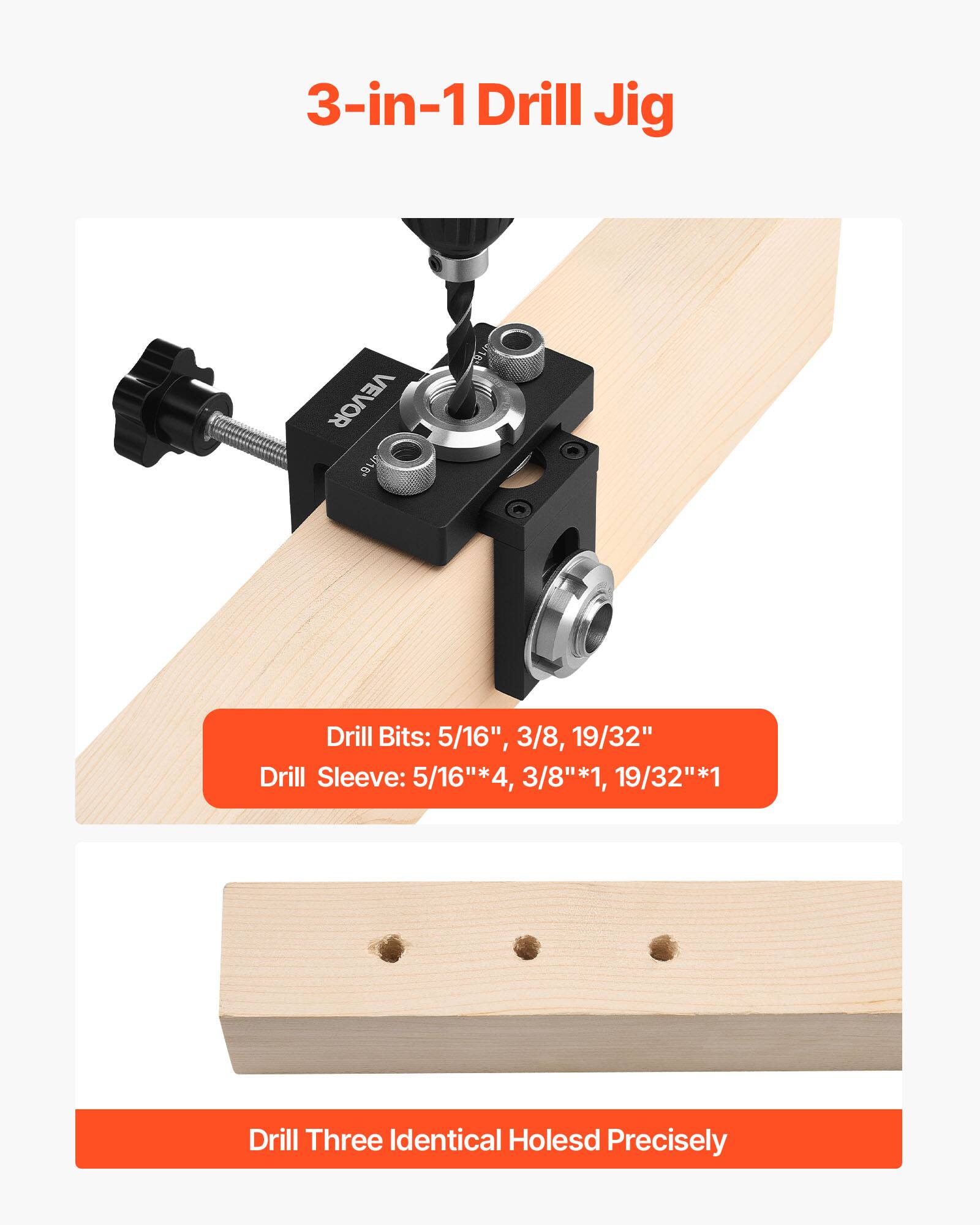 3-in-1 Drill Jig

Drill Bits: 5/16", 3/8", 19/32"

Drill Sleeve: 5/16"*4, 3/8"*1, 19/32"*1

Drill Three Identical Holes Precisely