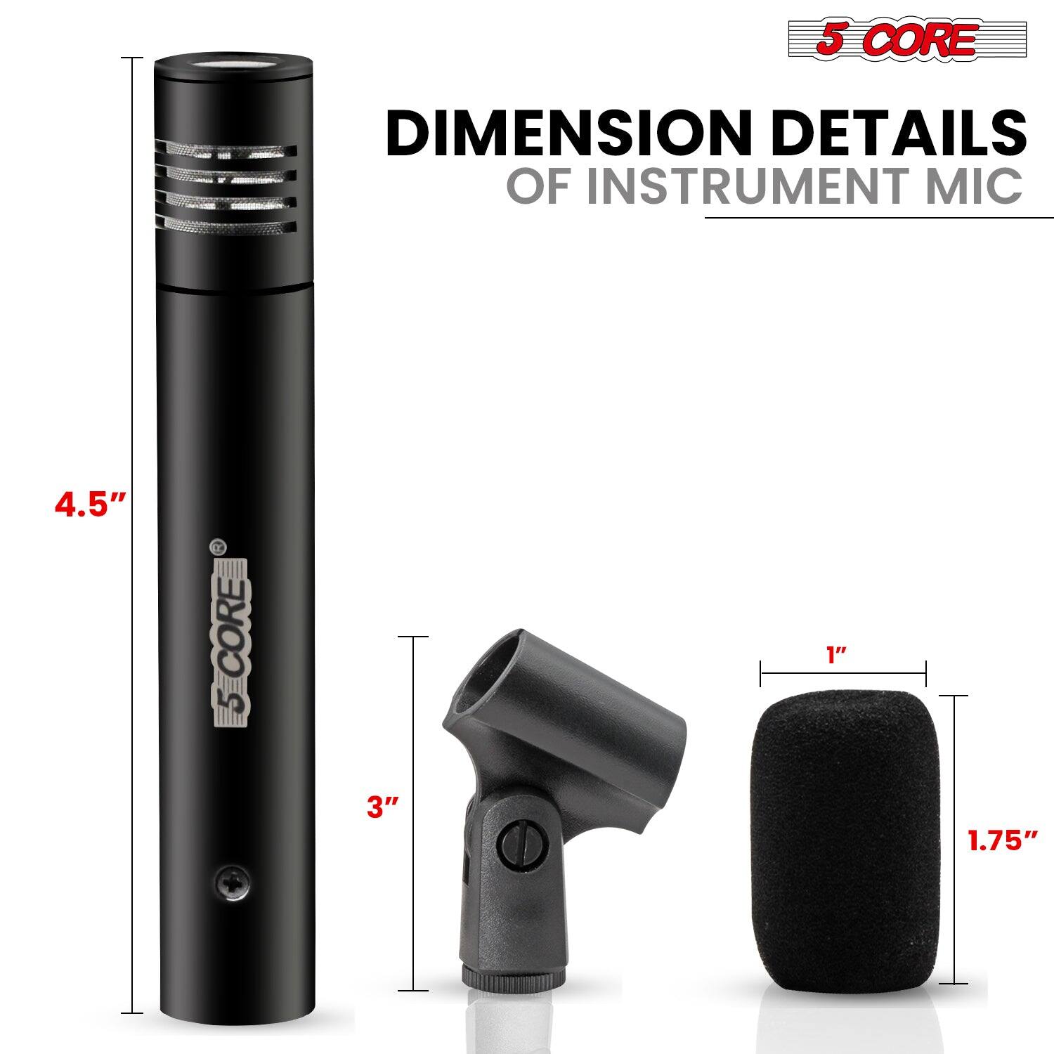 The dimensions of the instrument microphone are as follows:

- Overall length: 4.5 inches
- Width of the body: 1 inch
- Length of the clip: 3 inches
- Diameter of the foam cover: 1.75 inches