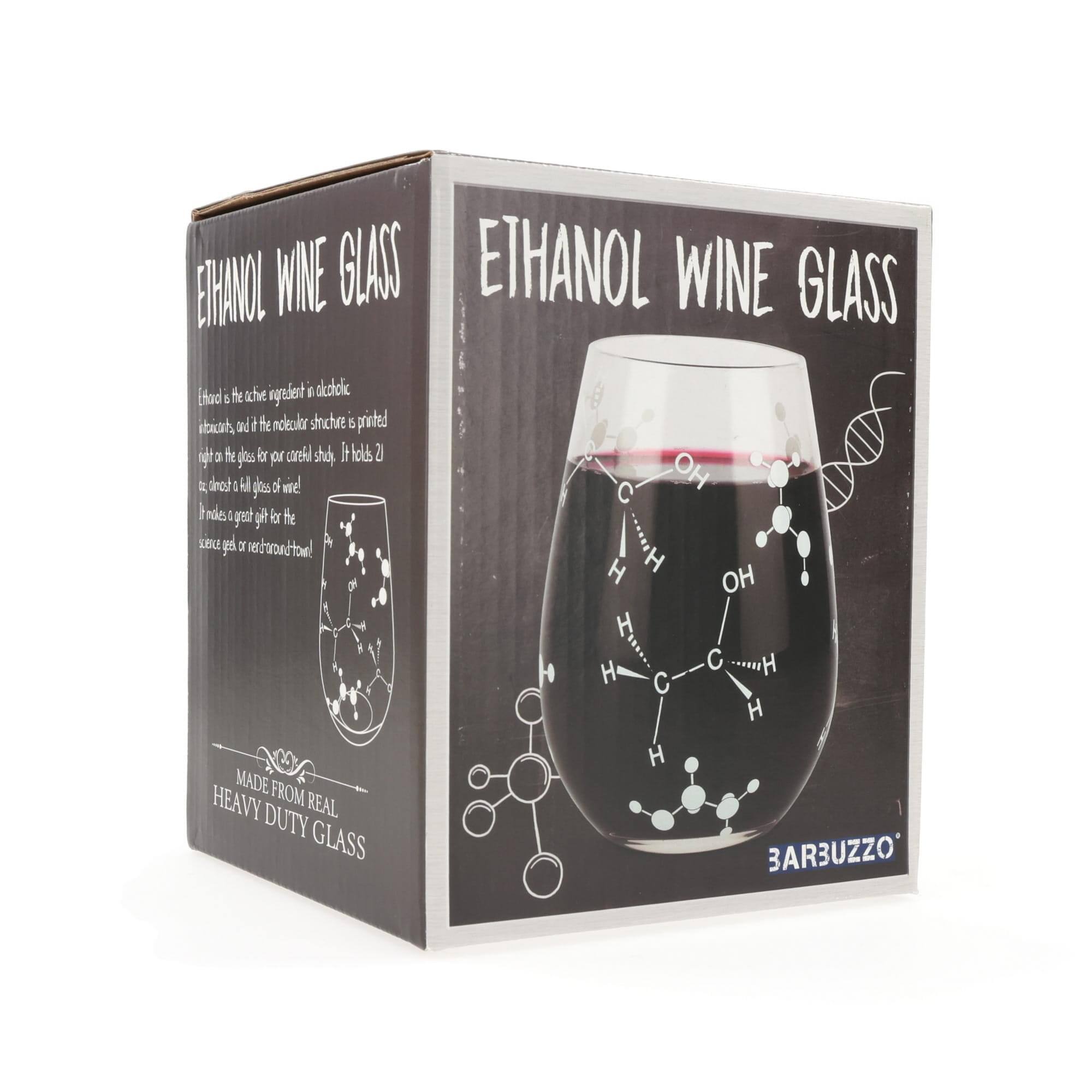 ETHANOL WINE GLASS

Ethanol is the active ingredient in alcoholic beverages, and the molecular structure is printed on the glass for our curious study. It holds 21 oz (625 ml) of full-size wine!

It makes a great gift for the science geek on your list!

MADE FROM REAL HEAVY DUTY GLASS

BARBUZZO