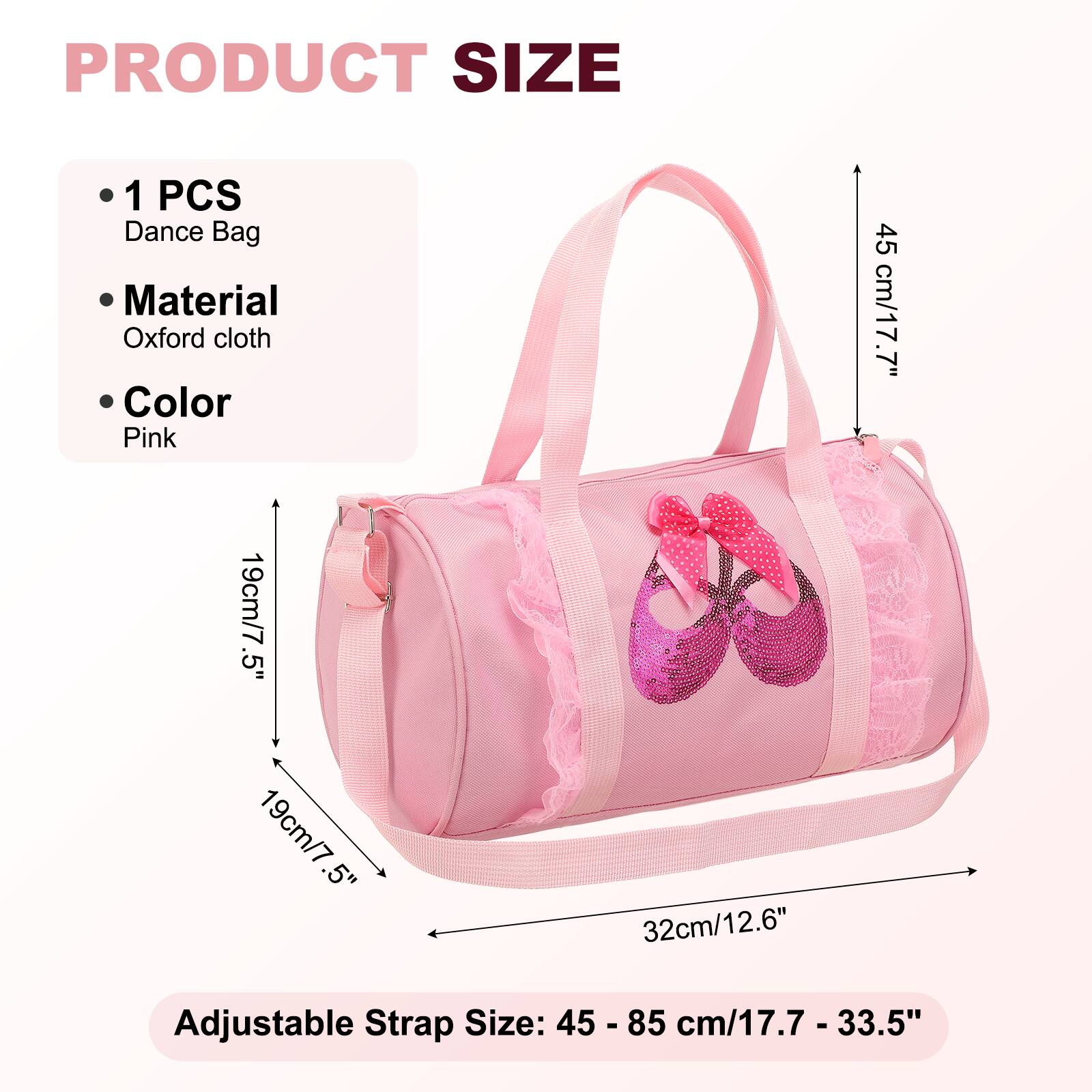 PRODUCT SIZE

- 1 PCS Dance Bag
- Material: Oxford cloth
- Color: Pink

Dimensions:
- 45 cm/17.7"
- 19 cm/7.5"
- 19 cm/7.5"
- 32 cm/12.6"

Adjustable Strap Size: 45 - 85 cm/17.7 - 33.5"