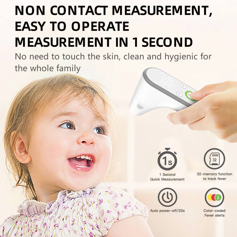 NON CONTACT MEASUREMENT,  
EASY TO OPERATE  
MEASUREMENT IN 1 SECOND  

No need to touch the skin, clean and hygienic for the whole family  

1 Second  
Quick Measurement  

32-memory function  
to track fever  

Auto power-off/20s  

Color-coded Fever alerts