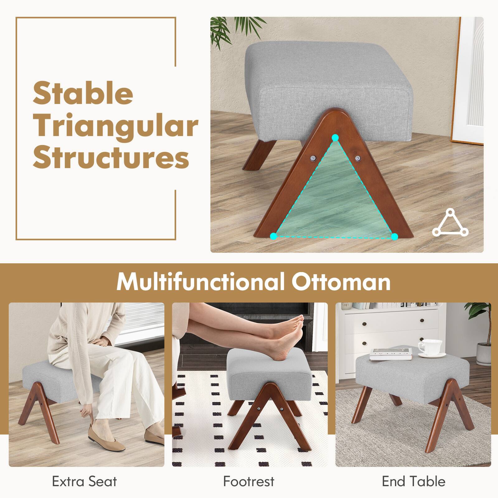 Multifunctional Ottoman
Stable Triangular Structures
Extra Seat
Footrest
End Table