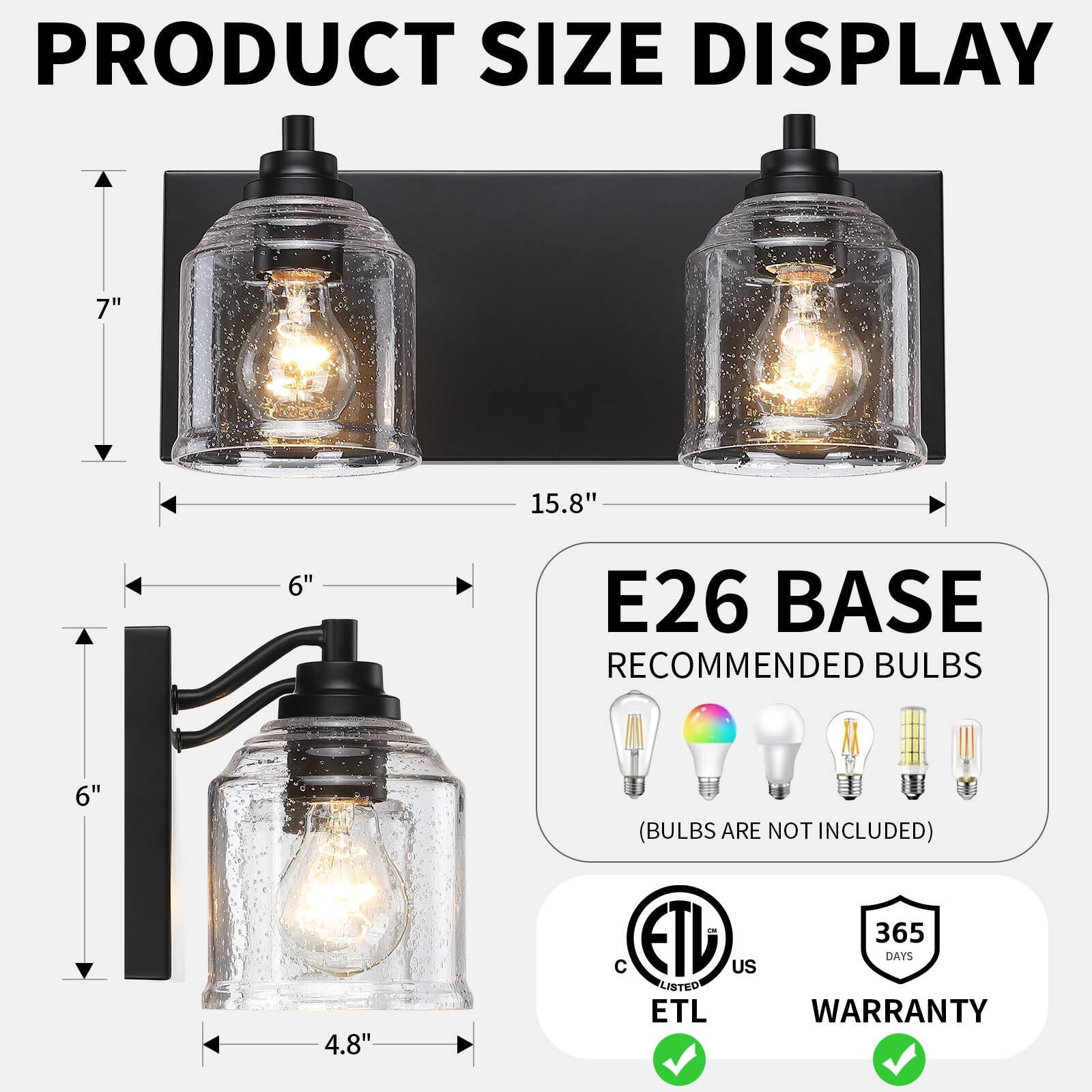 **PRODUCT SIZE DISPLAY**

- Height: 7"
- Width: 15.8"
- Depth: 6"
- Wall Mount: 6"
- Bulb Base: 4.8"

**E26 BASE**

- Recommended Bulbs (Bulbs are not included)

**Certifications:**

- ETL Listed
- 365 Days Warranty
