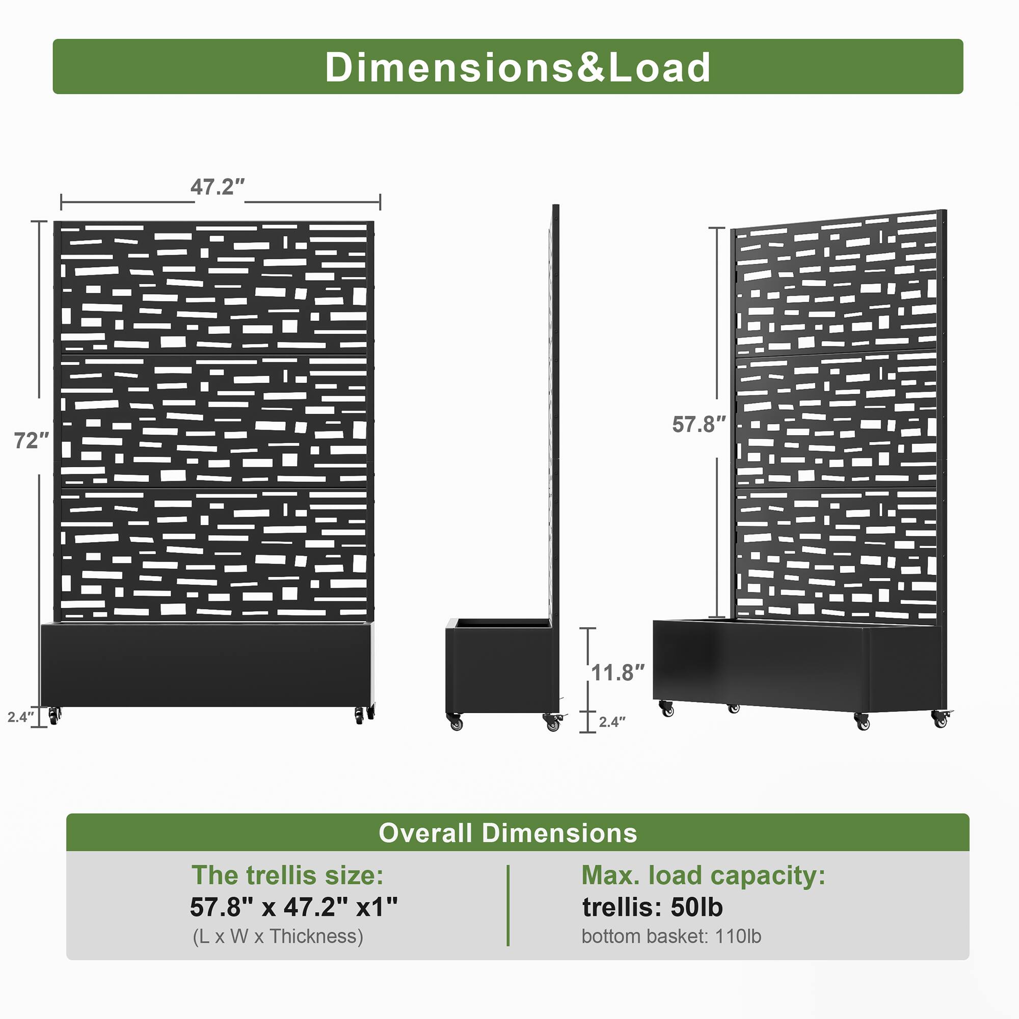Dimensions & Load

Overall Dimensions

The trellis size:  
57.8" x 47.2" x 1"  
(L x W x Thickness)

Max. load capacity:  
trellis: 50lb  
bottom basket: 110lb