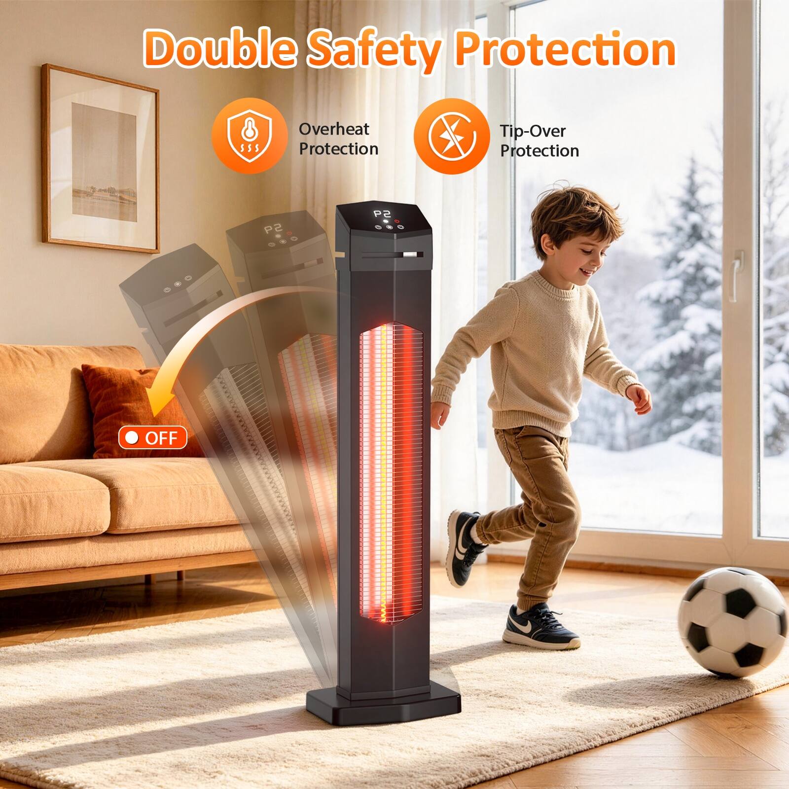 Double Safety Protection

- Overheat Protection
- Tip-Over Protection

P2

OFF
