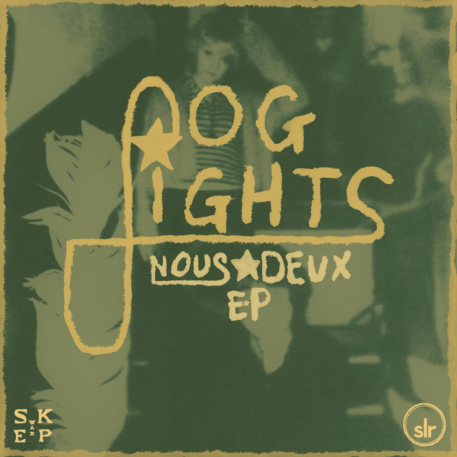 DOG IGHTS NOUS DEUX EP  
S.K EXP  
slr