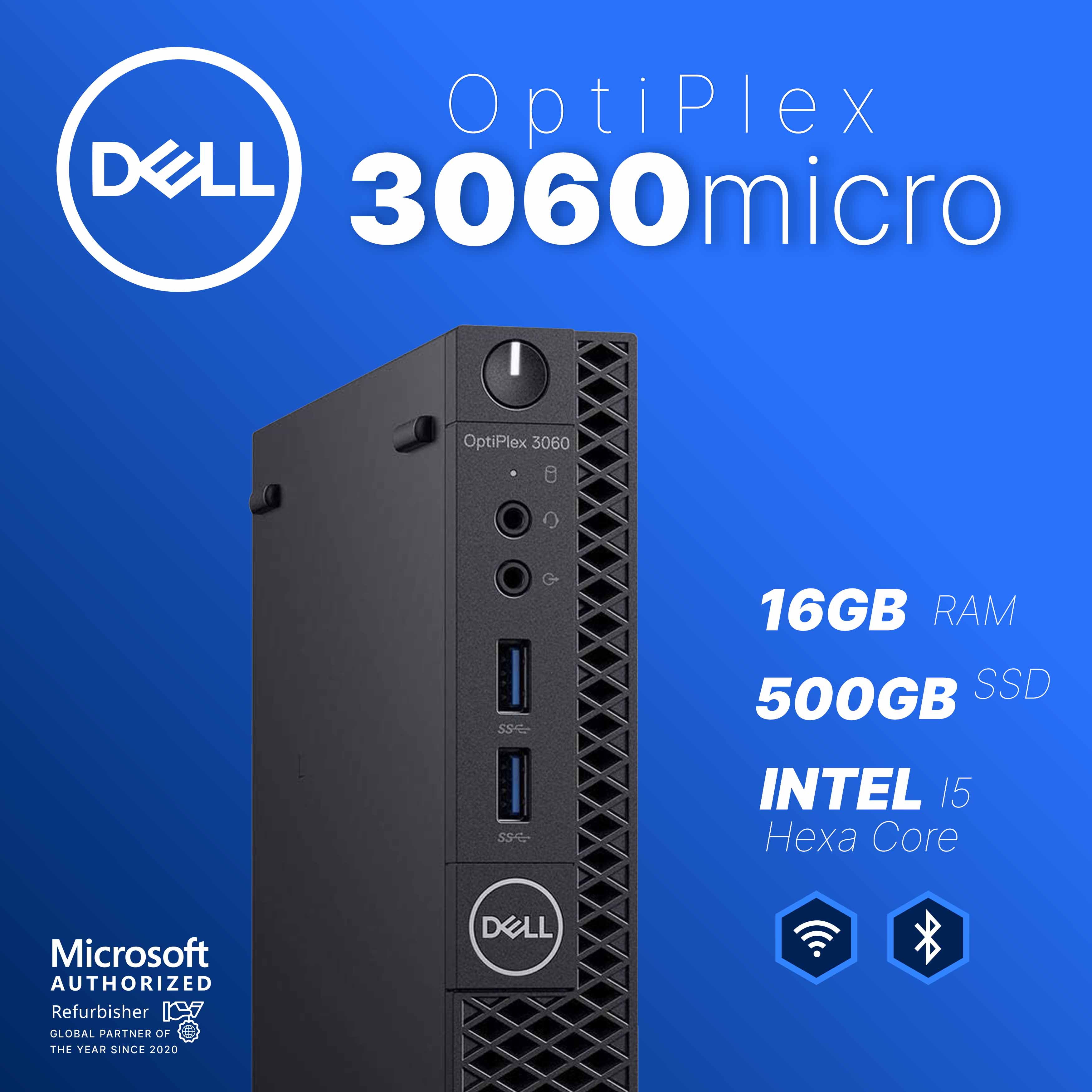 OptiPlex 3060 micro

- 16GB RAM
- 500GB SSD
- Intel i5 Hexa Core

Microsoft Authorized Refurbisher
Global Partner of the Year Since 2020