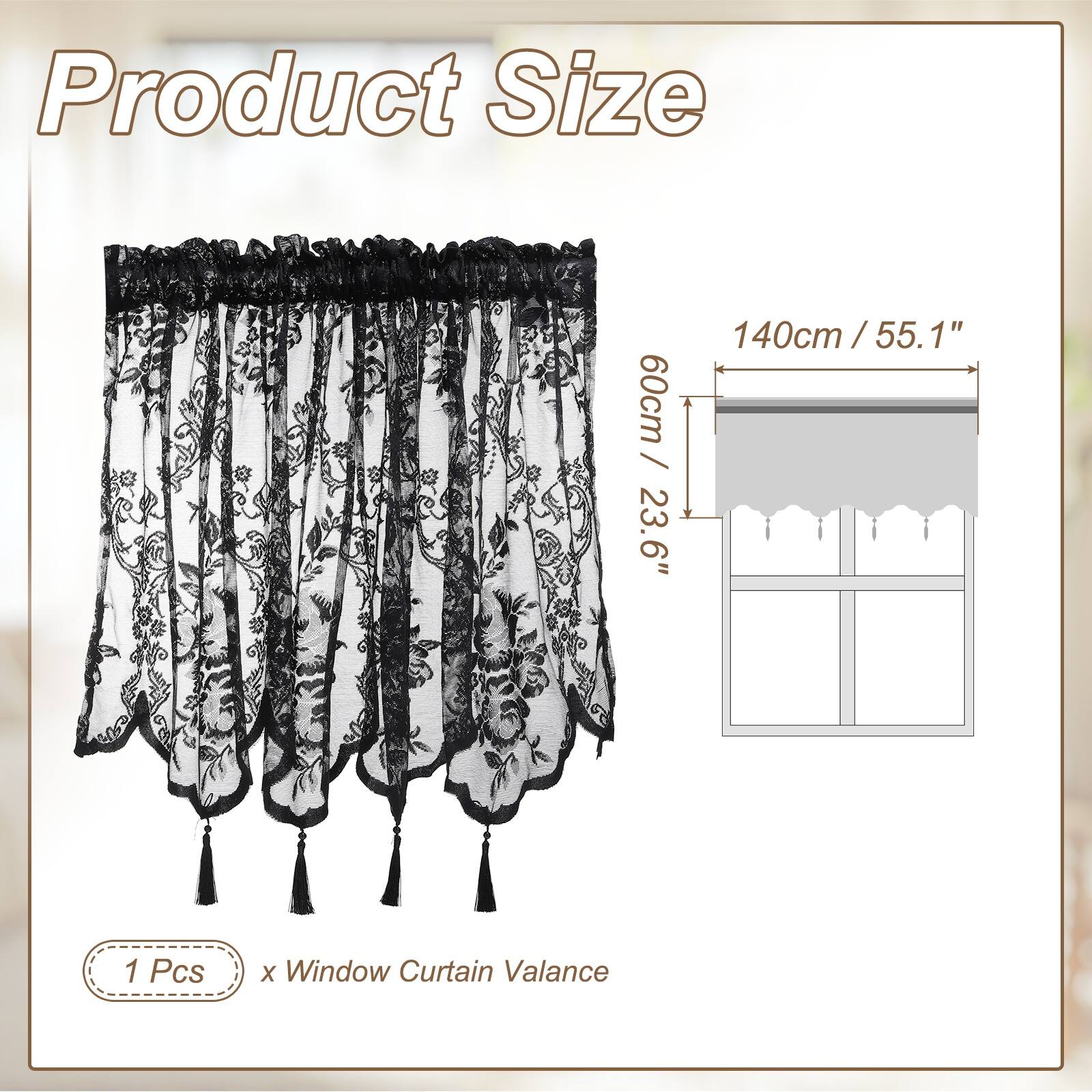 Product Size  
60cm / 23.6"  
140cm / 55.1"  
1 Pcs x Window Curtain Valance