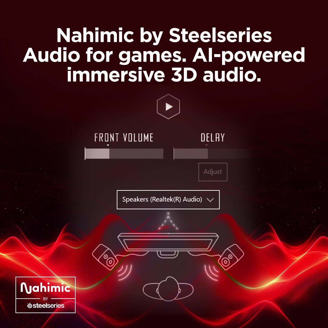Nahimic by Steelseries  
Audio for games. AI-powered immersive 3D audio.

FRONT VOLUME  
DELAY  
Adjust  

Speakers (Realtek(R) Audio)  

Nahimic by Steelseries