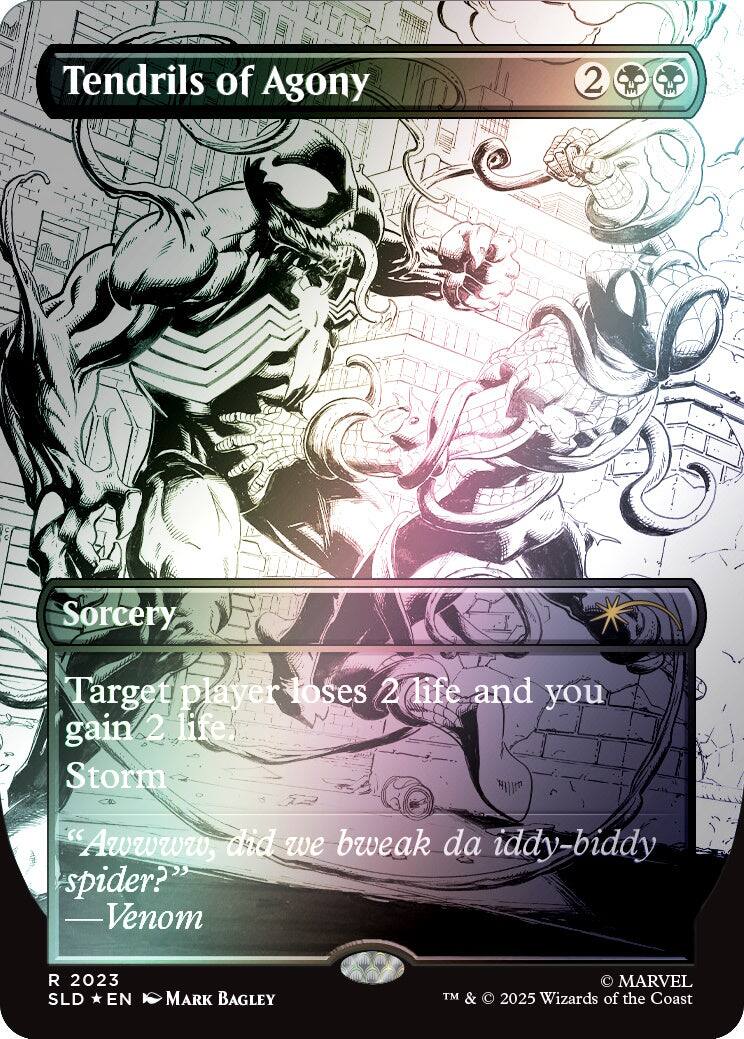 Tendrils of Agony  
2  
Sorcery  
Target player loses 2 life and you gain 2 life. Storm  
"Awwwww, did we bweak da iddy-biddy spider?" -Venom  
2023 SLD EN  
MARK BAGLEY  
MARVEL TM & 2025 Wizards of the Coast