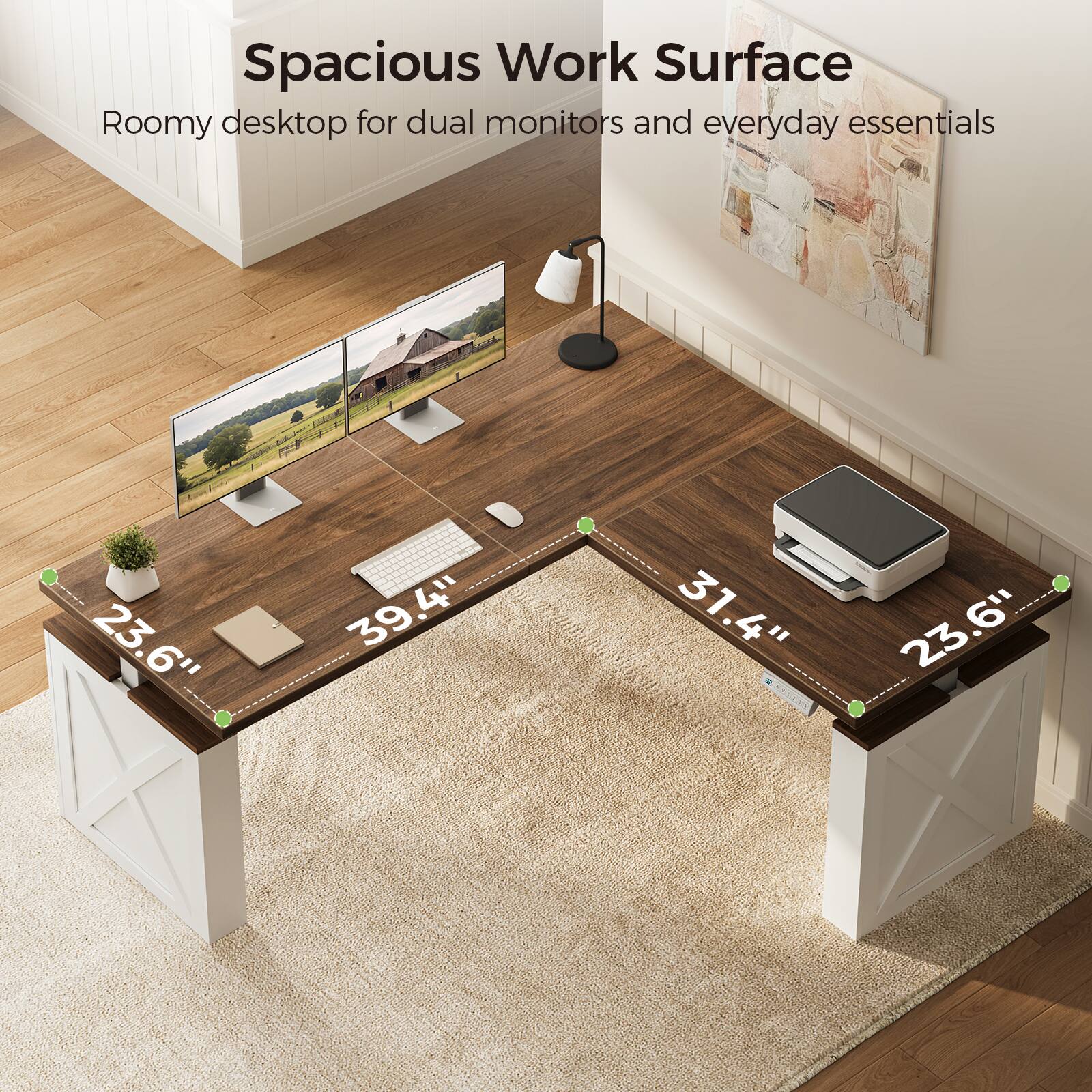 Spacious Work Surface  
Roomy desktop for dual monitors and everyday essentials  
23.6"  
39.4"  
31.4"  
23.6"
