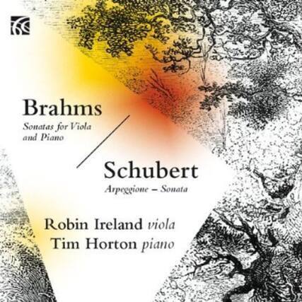 Brahms
Sonatas for Viola and Piano
Schubert
Arpeggione - Sonata
Robin Ireland viola
Tim Horton piano