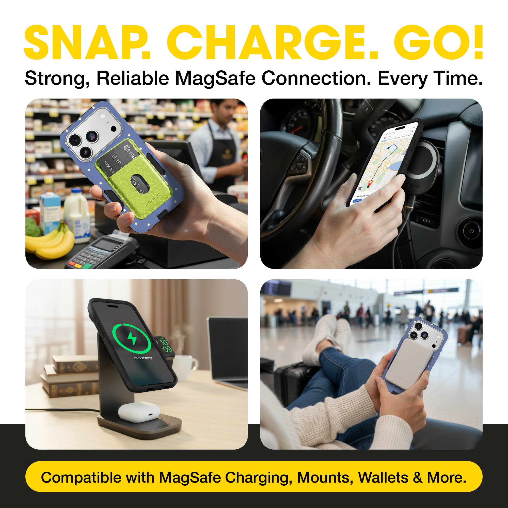 SNAP. CHARGE. GO!  
Strong, Reliable MagSafe Connection. Every Time.  

Compatible with MagSafe Charging, Mounts, Wallets & More.