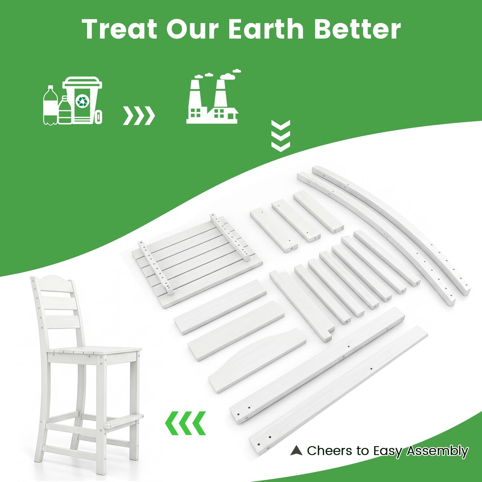 Treat Our Earth Better

Cheers to Easy Assembly