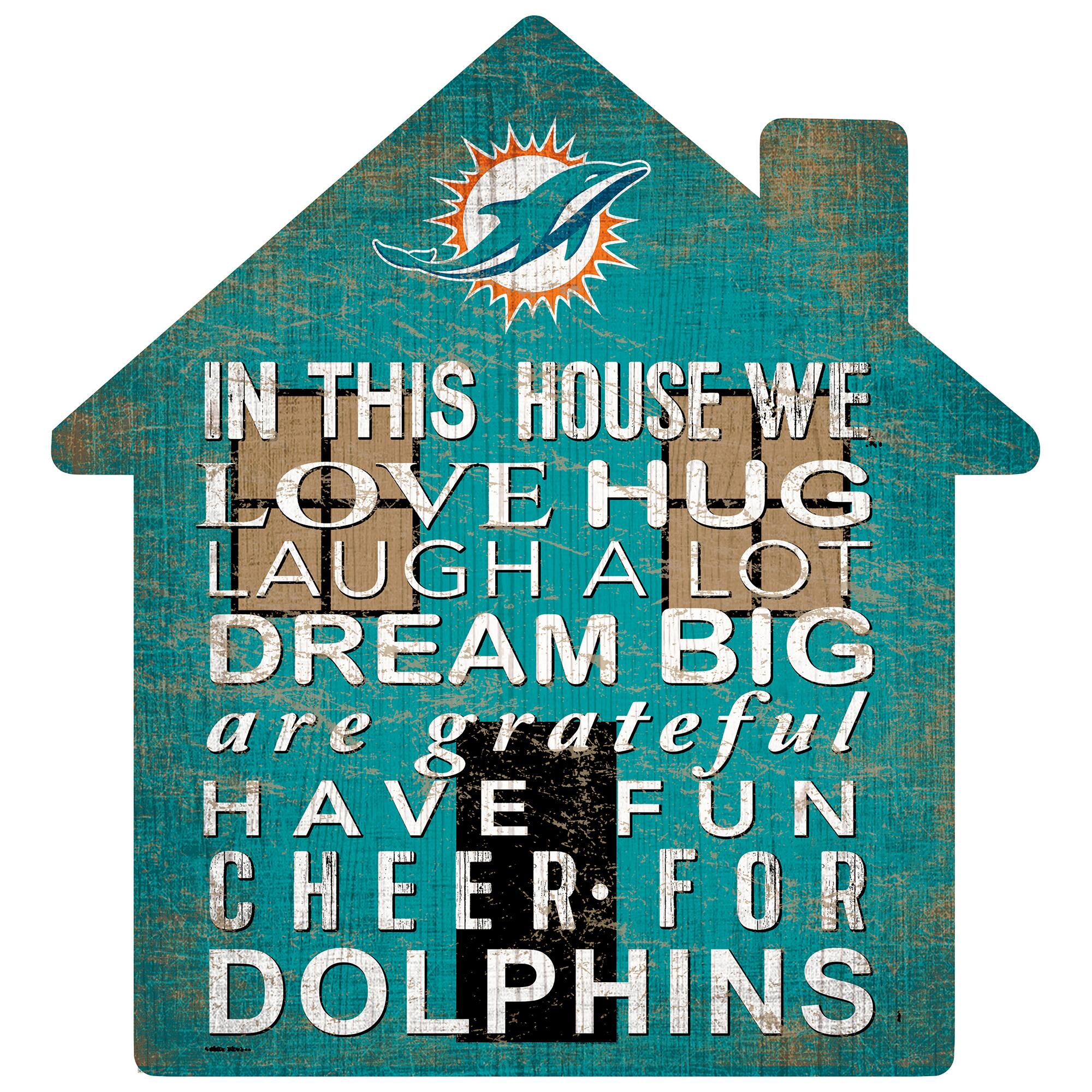 IN THIS HOUSE WE  
LOVE HUG  
LAUGH A LOT  
DREAM BIG  
are grateful  
HAVE FUN  
CHEER FOR  
DOLPHINS