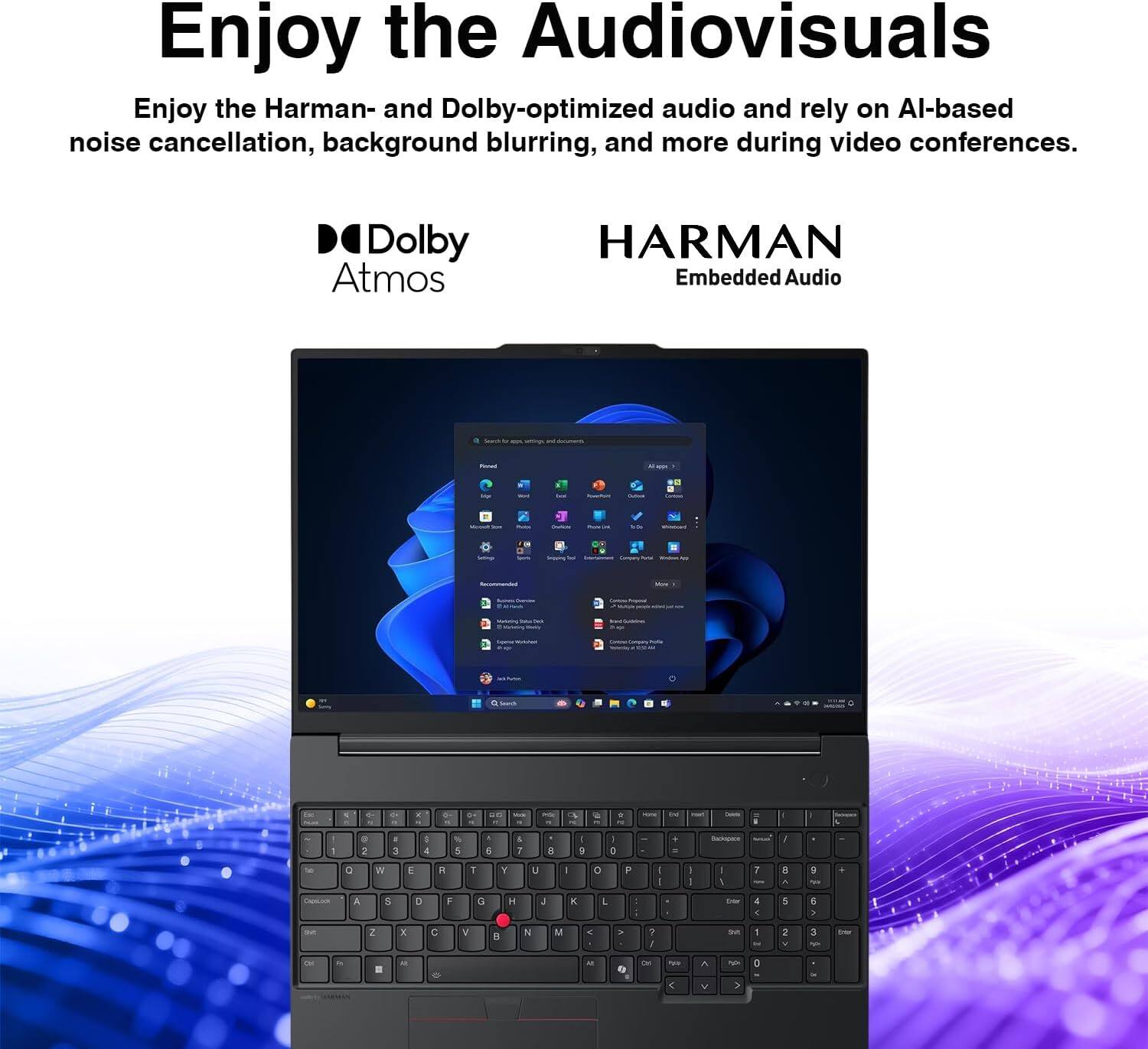 Enjoy the Audiovisuals

Enjoy the Harman- and Dolby-optimized audio and rely on AI-based noise cancellation, background blurring, and more during video conferences.

Dolby Atmos
HARMAN Embedded Audio