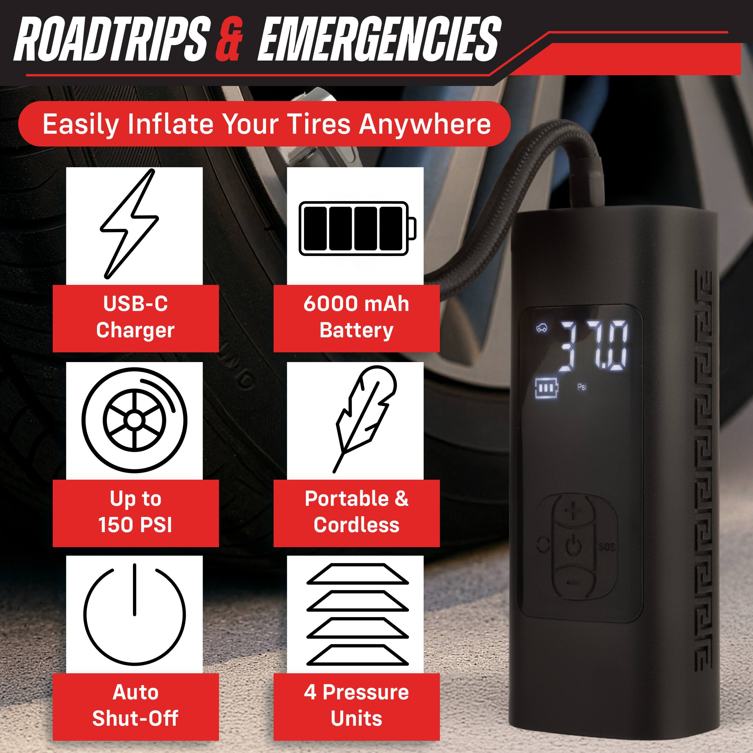 ROADTRIPS & EMERGENCIES

Easily Inflate Your Tires Anywhere

- USB-C Charger
- 6000 mAh Battery
- Up to 150 PSI
- Portable & Cordless
- Auto Shut-Off
- 4 Pressure Units