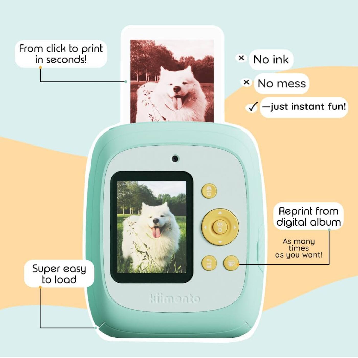 From click to print in seconds!  
No ink  
No mess  
Just instant fun!  
Super easy to load  
Reprint from digital album  
As many times as you want!