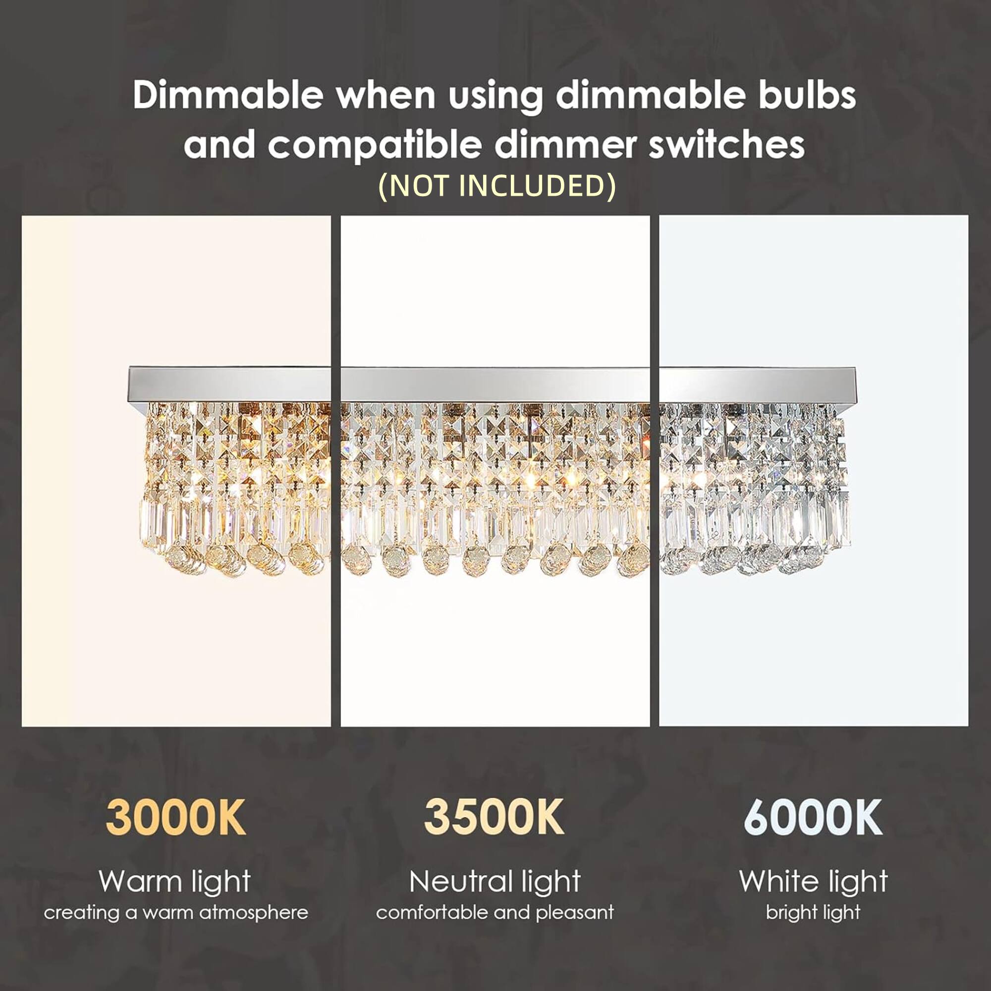 Dimmable when using dimmable bulbs and compatible dimmer switches (NOT INCLUDED)

3000K Warm light creating a warm atmosphere

3500K Neutral light comfortable and pleasant

6000K White light bright light