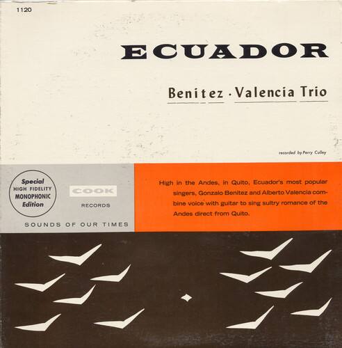 1120

ECUADOR  
Benitez · Valencia Trio

recorded by Perry Culley

Special  
HIGH FIDELITY  
MONOPHONIC  
Edition  
RECORDS

SOUNDS OF OUR TIMES

High in the Andes, in Quito, Ecuador's most popular singers, Gonzalo Benitez and Alberto Valencia combine voice with guitar to sing sultry romance of the Andes direct from Quito.