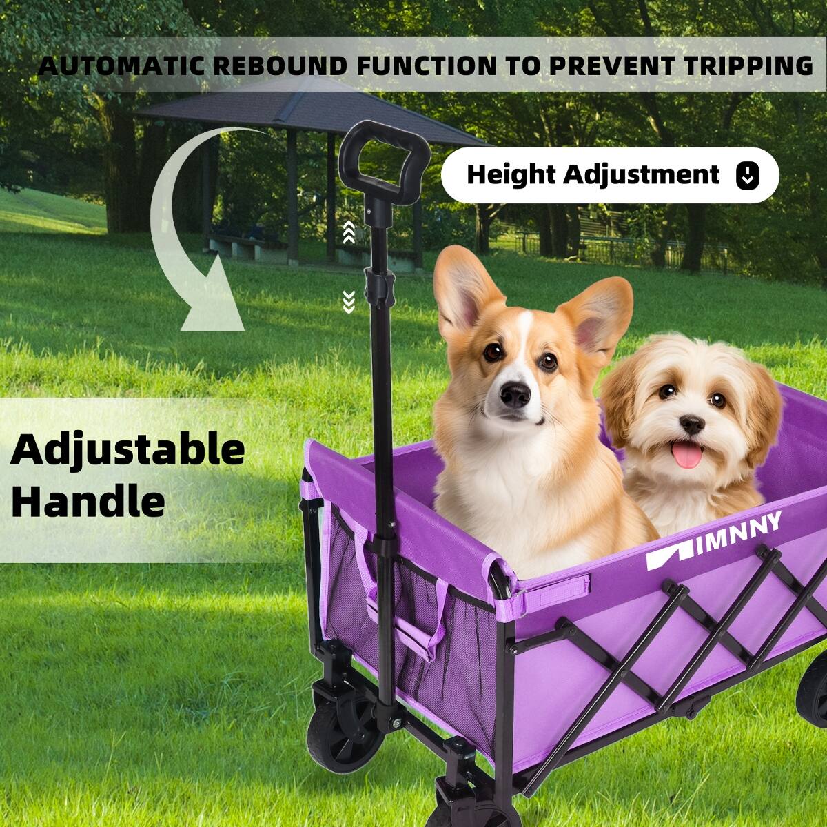 AUTOMATIC REBOUND FUNCTION TO PREVENT TRIPPING

Height Adjustment

Adjustable Handle

IMNNY