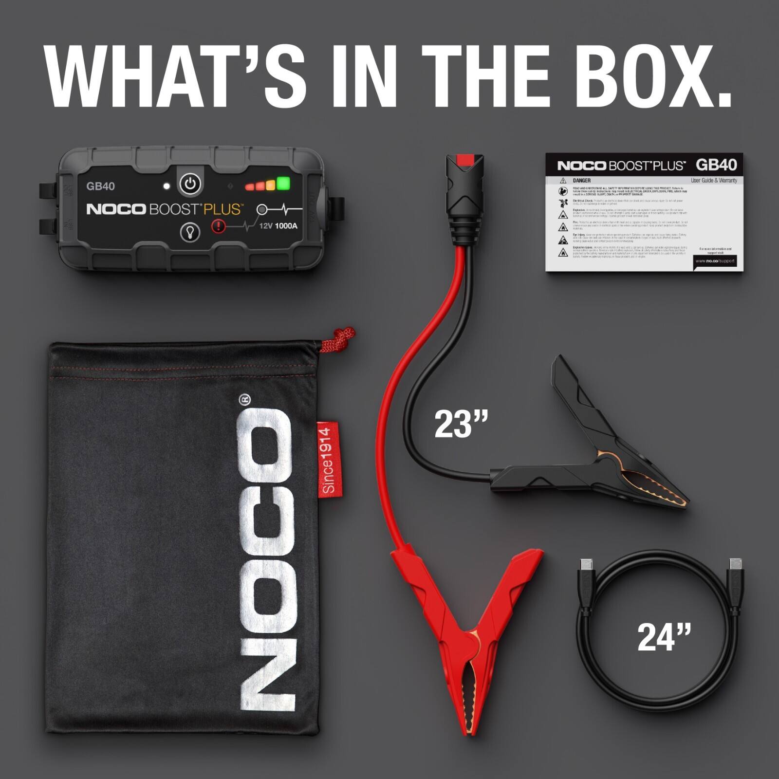 WHAT'S IN THE BOX.  
GB40 NOCO BOOST'PLUS GB40 - I  
1 mrat NOCO BOOST'P PLUS ! 12V 1000A P  
Since1914 NOCO 23" | 24"