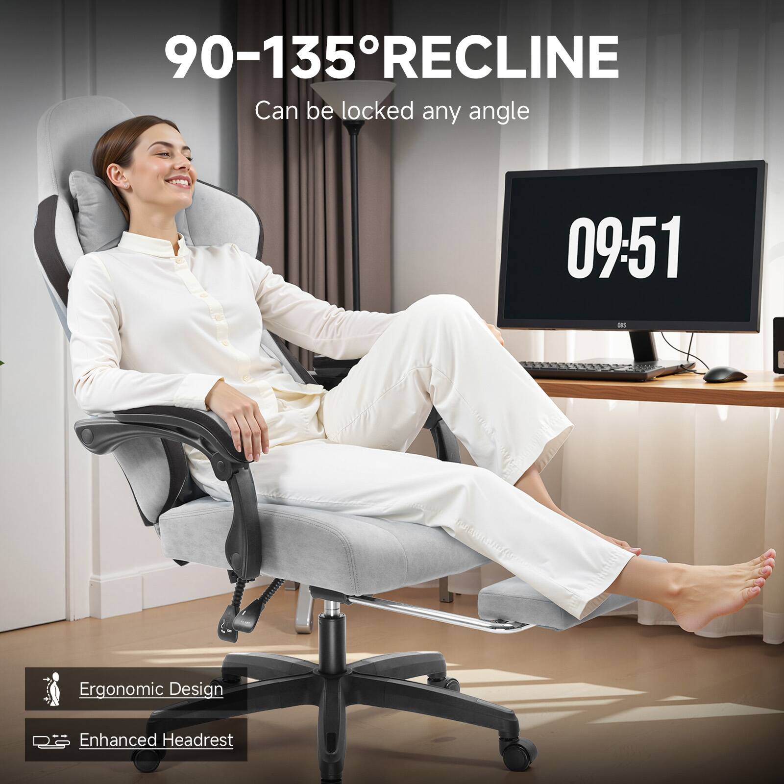 90-135° RECLINE  
Can be locked any angle  

09:51  

Ergonomic Design  
Enhanced Headrest