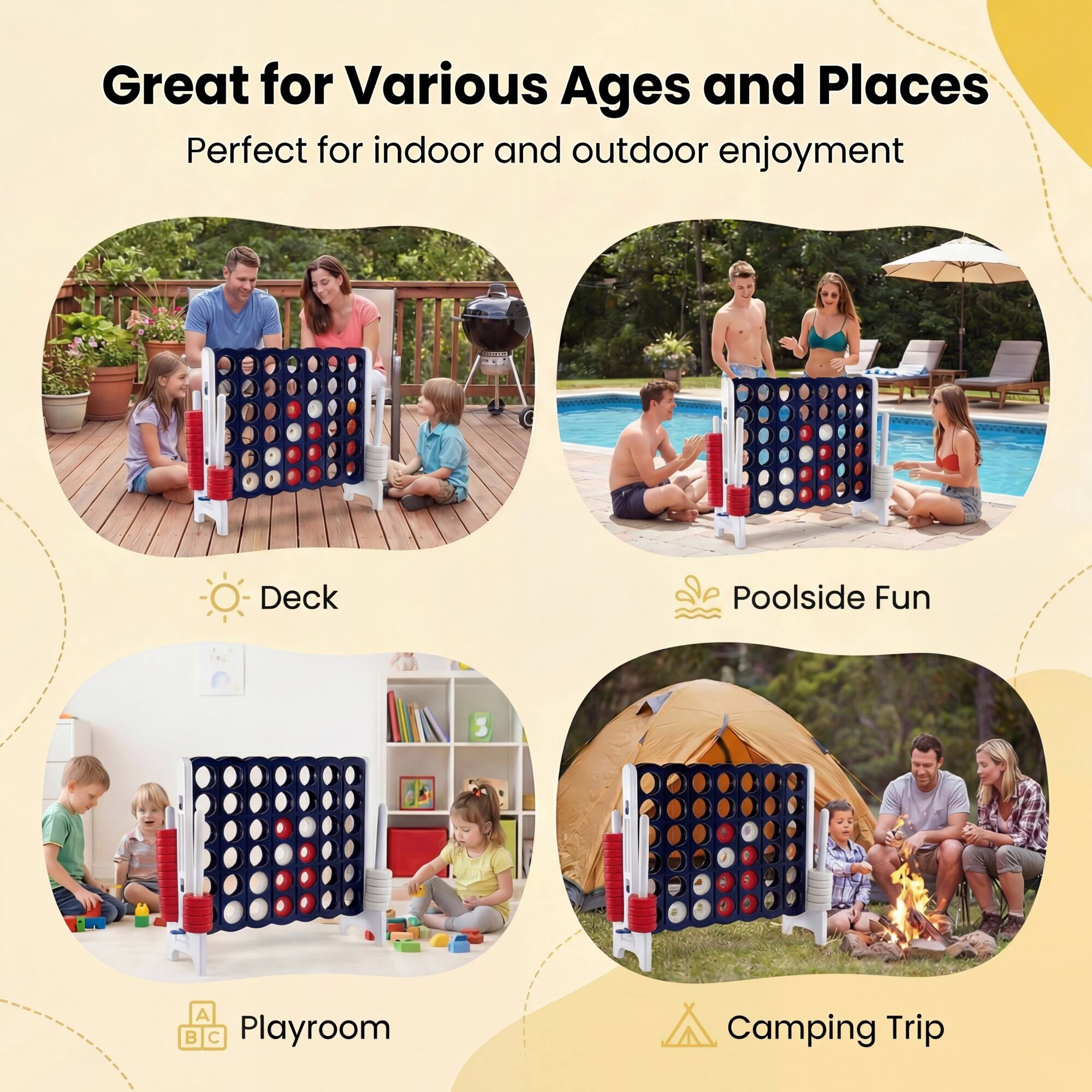 Great for Various Ages and Places  
Perfect for indoor and outdoor enjoyment  

Deck  
Poolside Fun  
Playroom  
Camping Trip