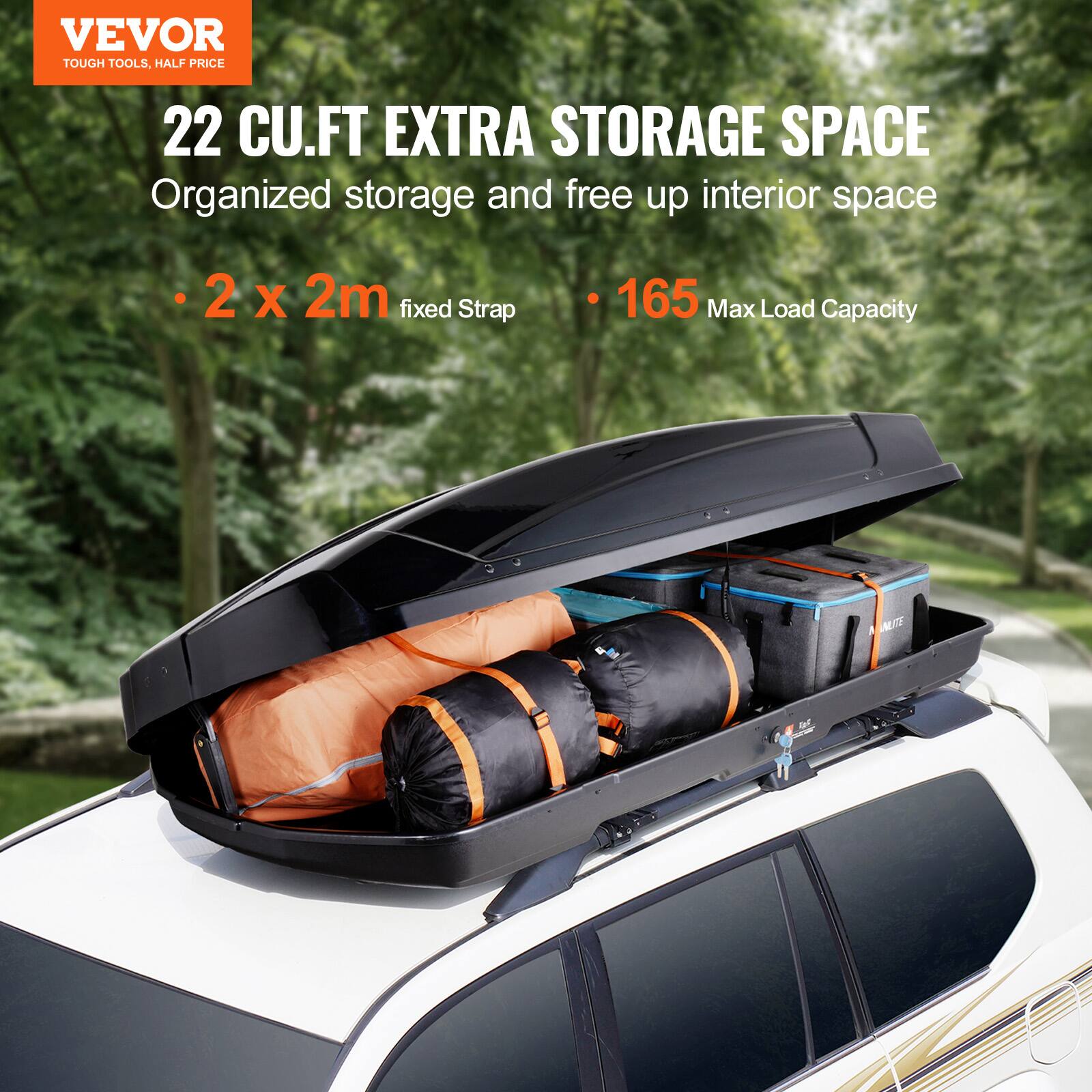 VEVOR  
TOUGH TOOLS, HALF PRICE  

22 CU.FT EXTRA STORAGE SPACE  
Organized storage and free up interior space  

- 2 x 2m fixed Strap  
- 165 Max Load Capacity