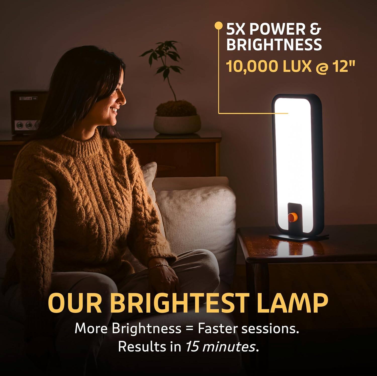 5X POWER & BRIGHTNESS  
10,000 LUX @ 12"  

OUR BRIGHTEST LAMP  
More Brightness = Faster sessions.  
Results in 15 minutes.