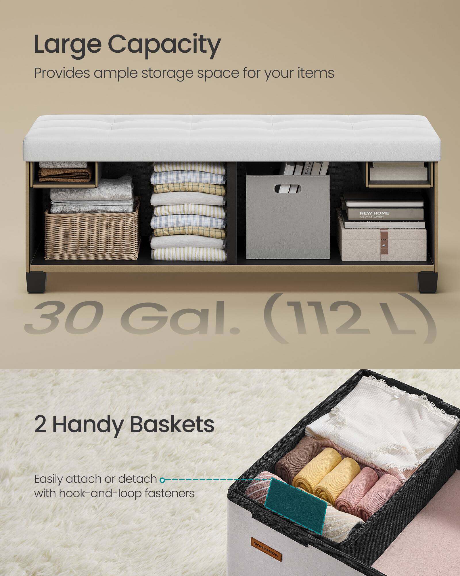 Large Capacity  
Provides ample storage space for your items  

30 Gal. (112 L)  

2 Handy Baskets  
Easily attach or detach with hook-and-loop fasteners