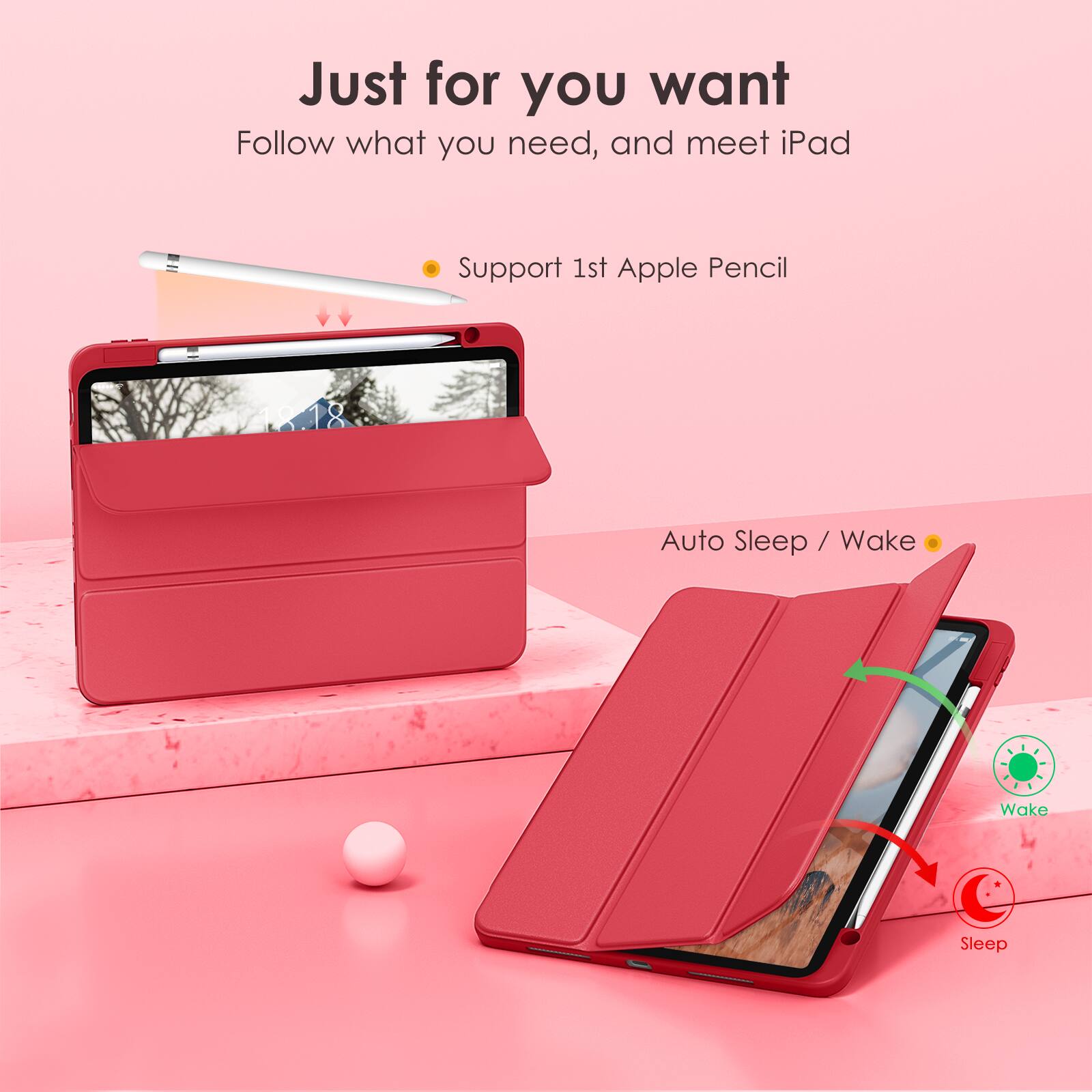 Just for you want  
Follow what you need, and meet iPad  

- Support 1st Apple Pencil  
- Auto Sleep / Wake  

Wake  
Sleep