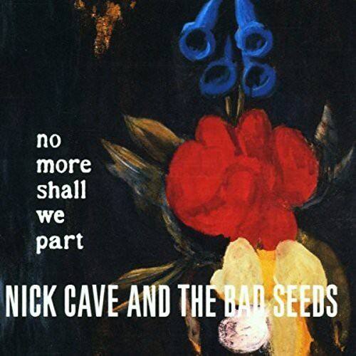 No more shall we part  
NICK CAVE AND THE BAD SEEDS