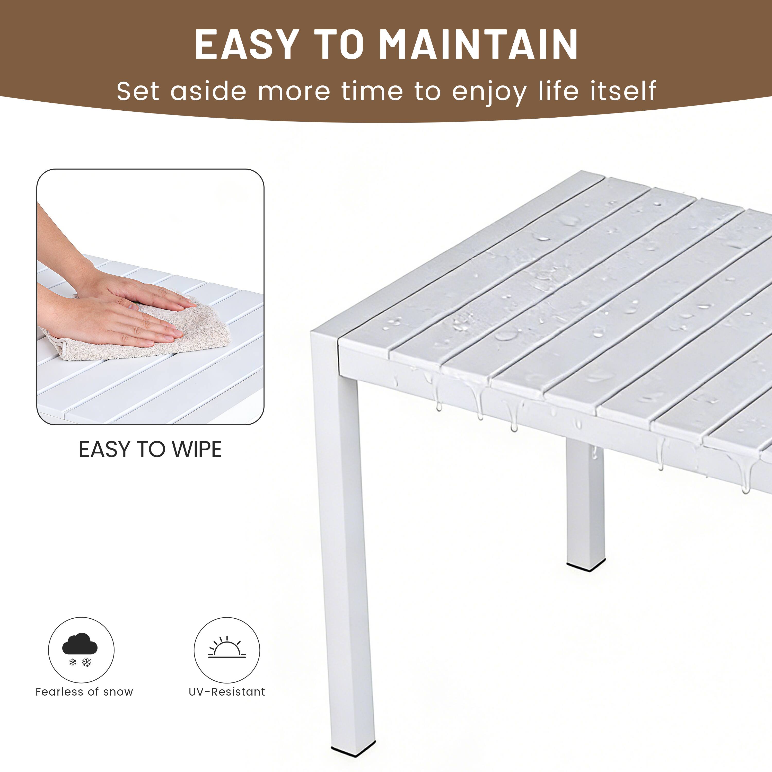 EASY TO MAINTAIN  
Set aside more time to enjoy life itself  

EASY TO WIPE  

Fearless of snow  
UV-Resistant