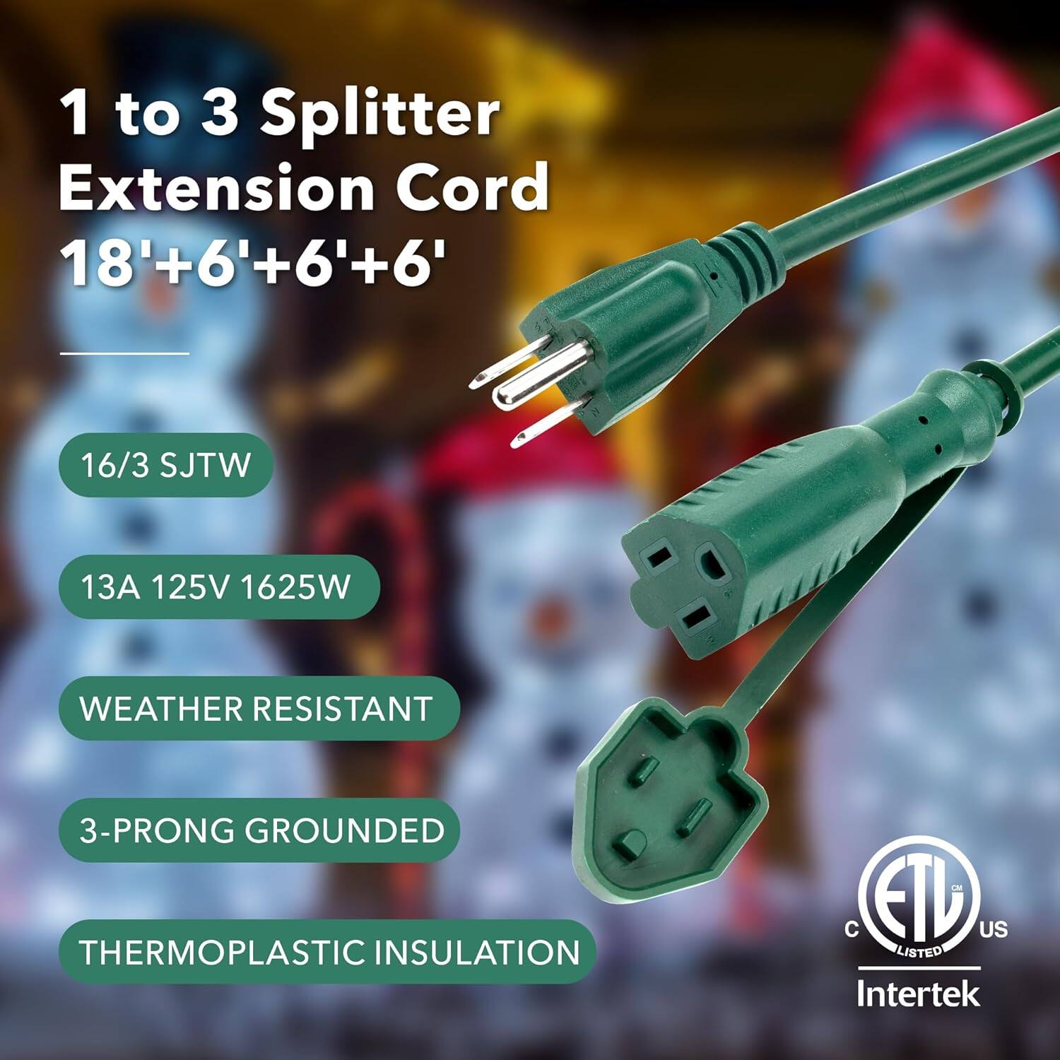 1 to 3 Splitter Extension Cord  
18' + 6' + 6' + 6'  

- 16/3 SJTW  
- 13A 125V 1625W  
- WEATHER RESISTANT  
- 3-PRONG GROUNDED  
- THERMOPLASTIC INSULATION  

C ETL US LISTED Intertek