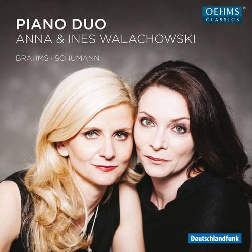 PIANO DUO  
ANNA & INES WALACHOWSKI  
BRAHMS • SCHUMANN  

OEHMS CLASSICS  
Deutschlandfunk