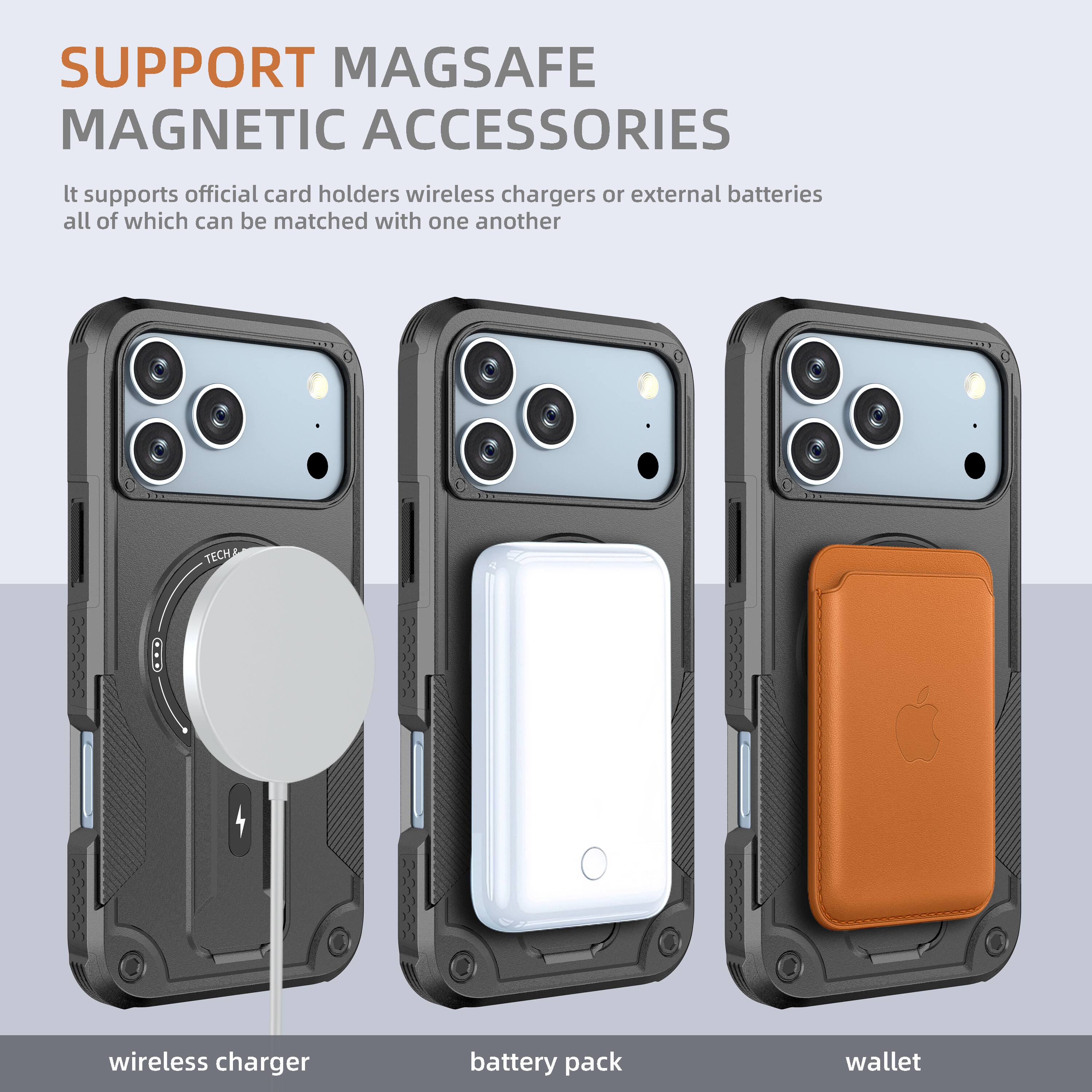SUPPORT MAGSAFE MAGNETIC ACCESSORIES

It supports official card holders, wireless chargers, or external batteries, all of which can be matched with one another.

wireless charger  
battery pack  
wallet
