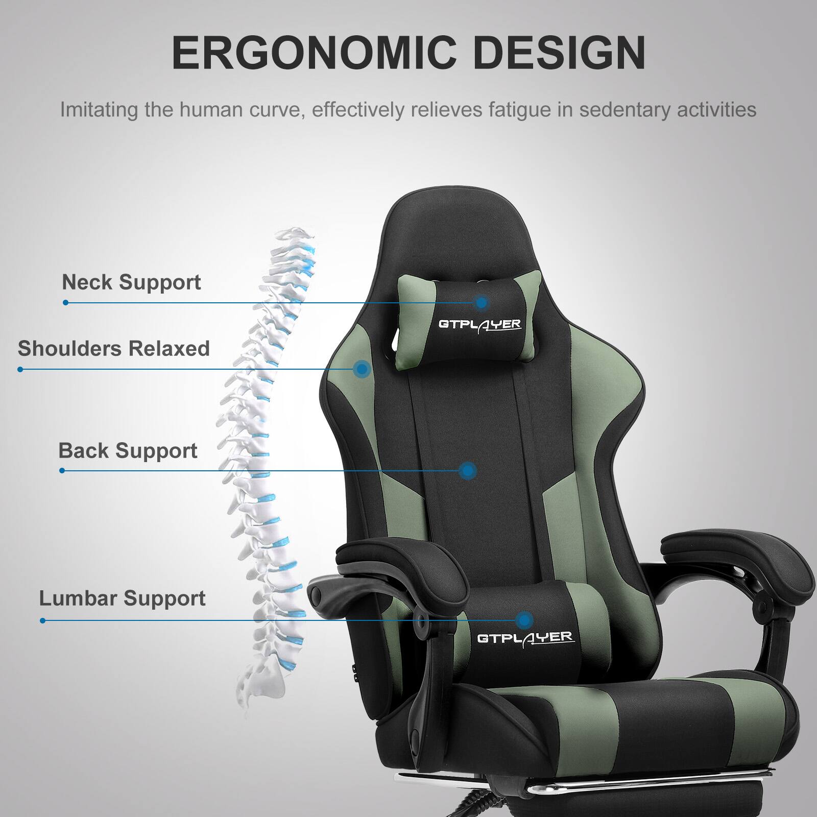 ERGONOMIC DESIGN  
Imitating the human curve, effectively relieves fatigue in sedentary activities

- Neck Support
- Shoulders Relaxed
- Back Support
- Lumbar Support