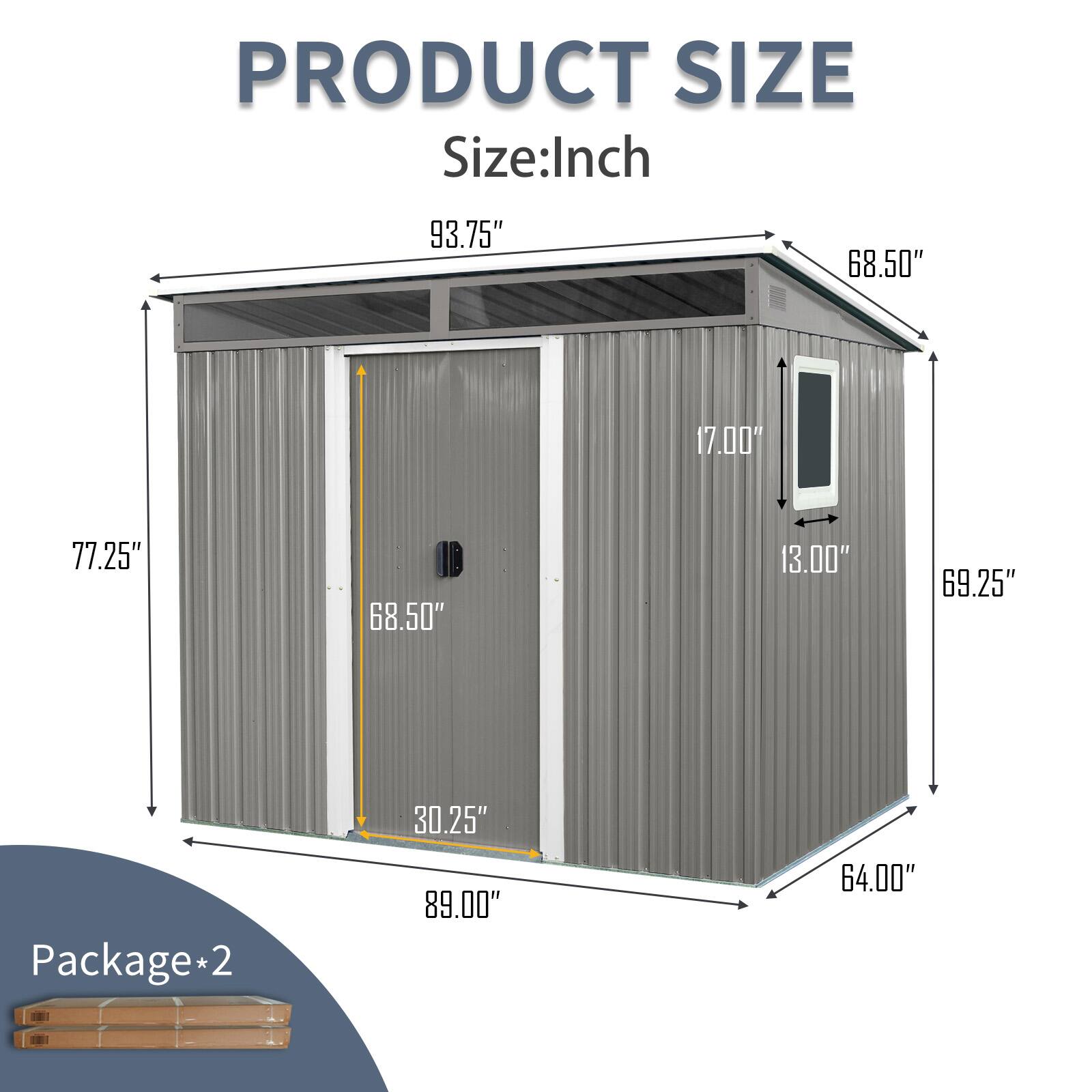 PRODUCT SIZE  
Size: Inch  
93.75" x 68.50" x 17.00"  
77.25" x 68.50" x 13.00"  
69.25"  
Package*2  
30.25" x 89.00" x 64.00"