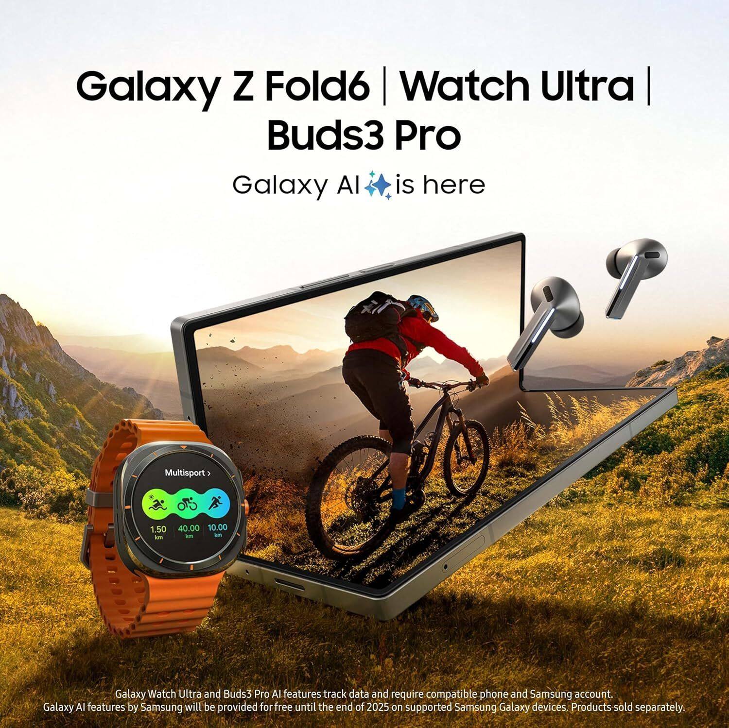Galaxy Z Fold6 | Watch Ultra | Buds3 Pro  
Galaxy AI is here  

Multisport  
1.50 km  
40.00 km/h  
10.00 am  

Galaxy Watch Ultra and Buds3 Pro AI features track data and require compatible phone and Samsung account.  
Galaxy AI features by Samsung will be provided for free until the end of 2025 on supported Samsung Galaxy devices. Products sold separately.