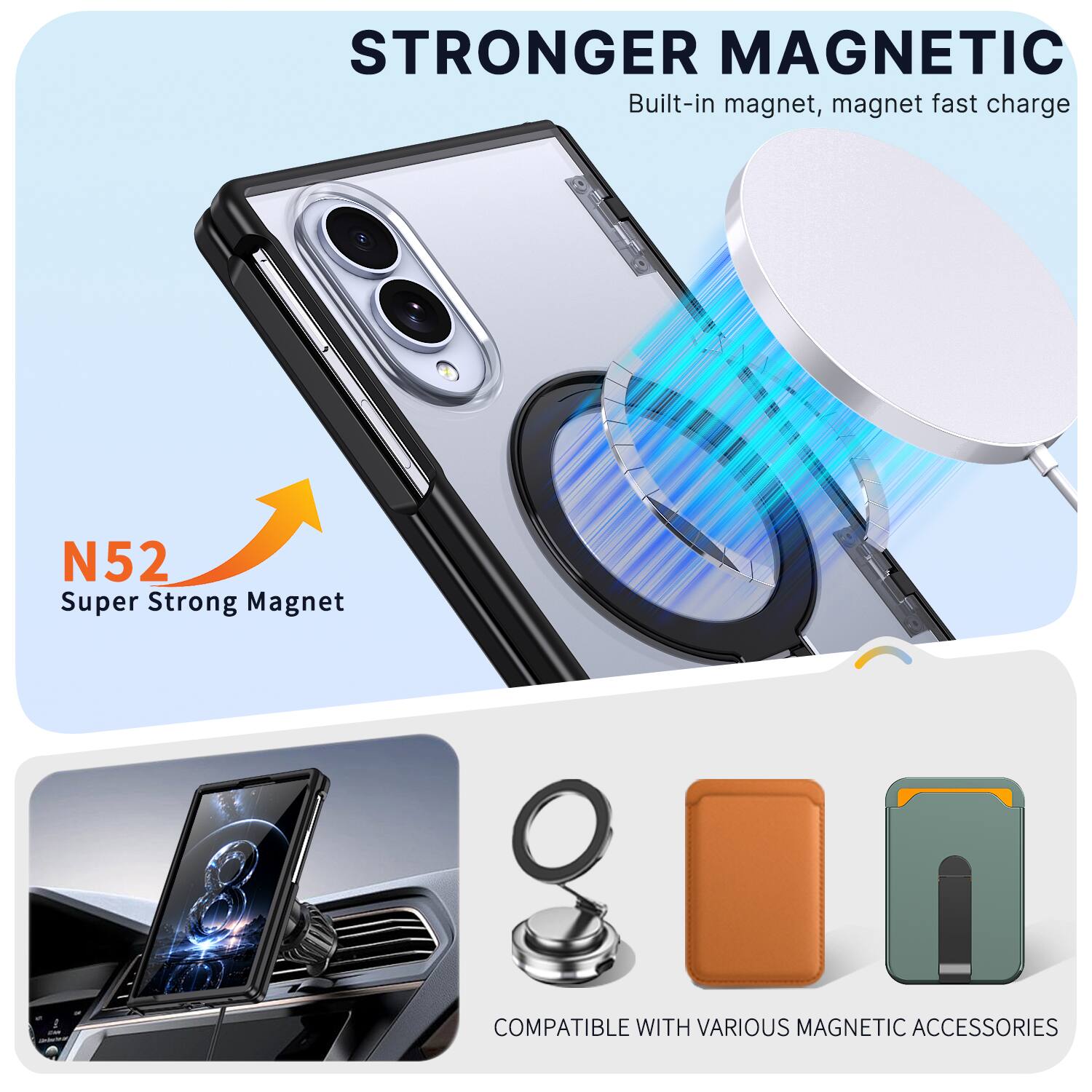 STRONGER MAGNETIC  
Built-in magnet, magnet fast charge

N52 Super Strong Magnet

COMPATIBLE WITH VARIOUS MAGNETIC ACCESSORIES