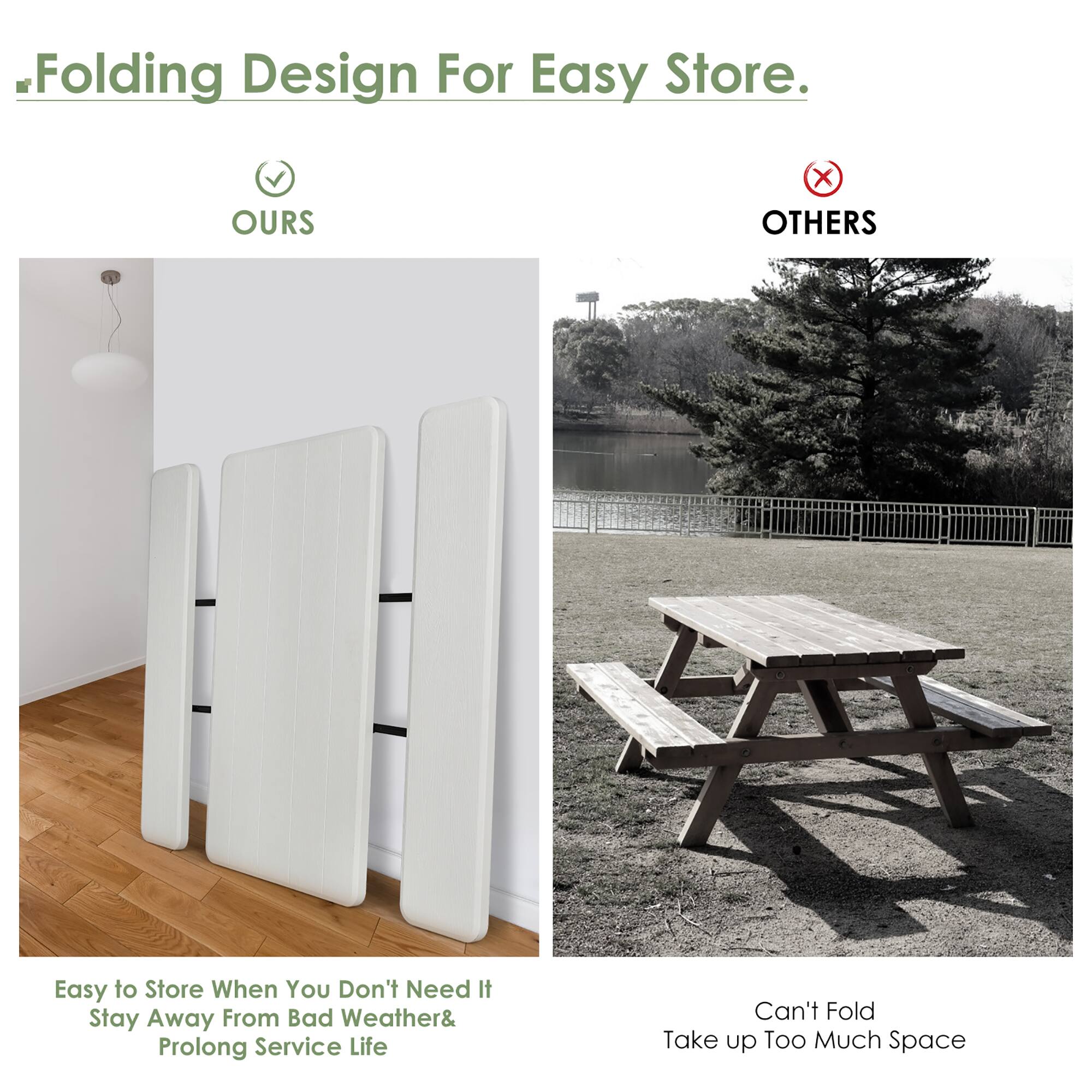 OURS: Folding Design For Easy Store. Easy to Store When You Don't Need It. Stay Away From Bad Weather& Prolong Service Life.

OTHERS: Can't Fold. Take up Too Much Space.