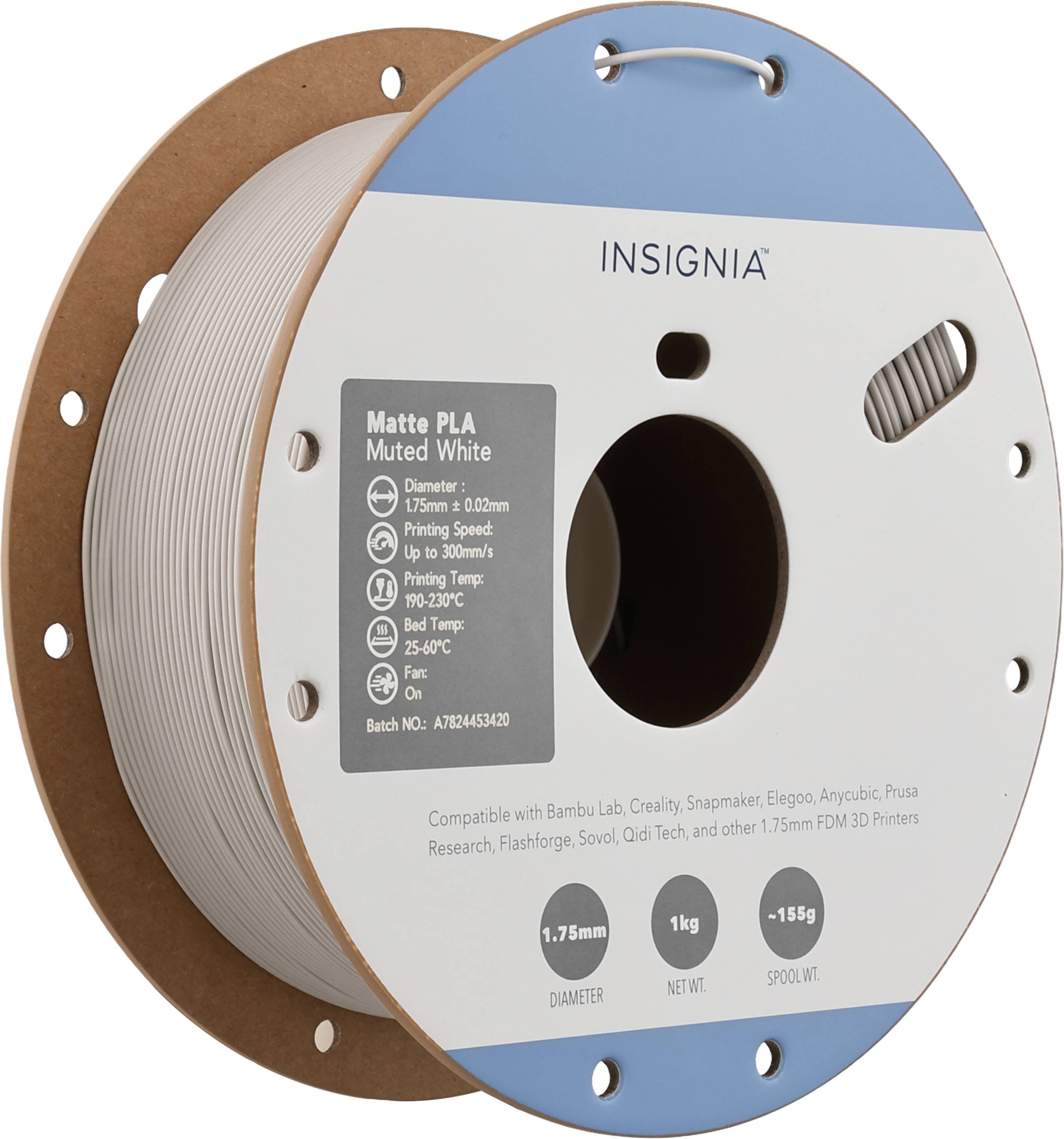 INSIGNIA  
Matte PLA Muted White  
Diameter: 1.75mm ± 0.02mm  
Printing Speed: Up to 300mm/s  
Printing Temp: 190-230°C  
Bed Temp: 25-60°C  
Fan: On  
Batch NO: A7824453420  

Compatible with Bambu Lab, Creality, Snapmaker, Elegoo, Anycubic, Prusa Research, Flashforge, Sovol, Qidi Tech, and other 1.75mm FDM 3D Printers  

1.75mm DIAMETER  
1kg NET WT.  
-155g SPOOL WT.
