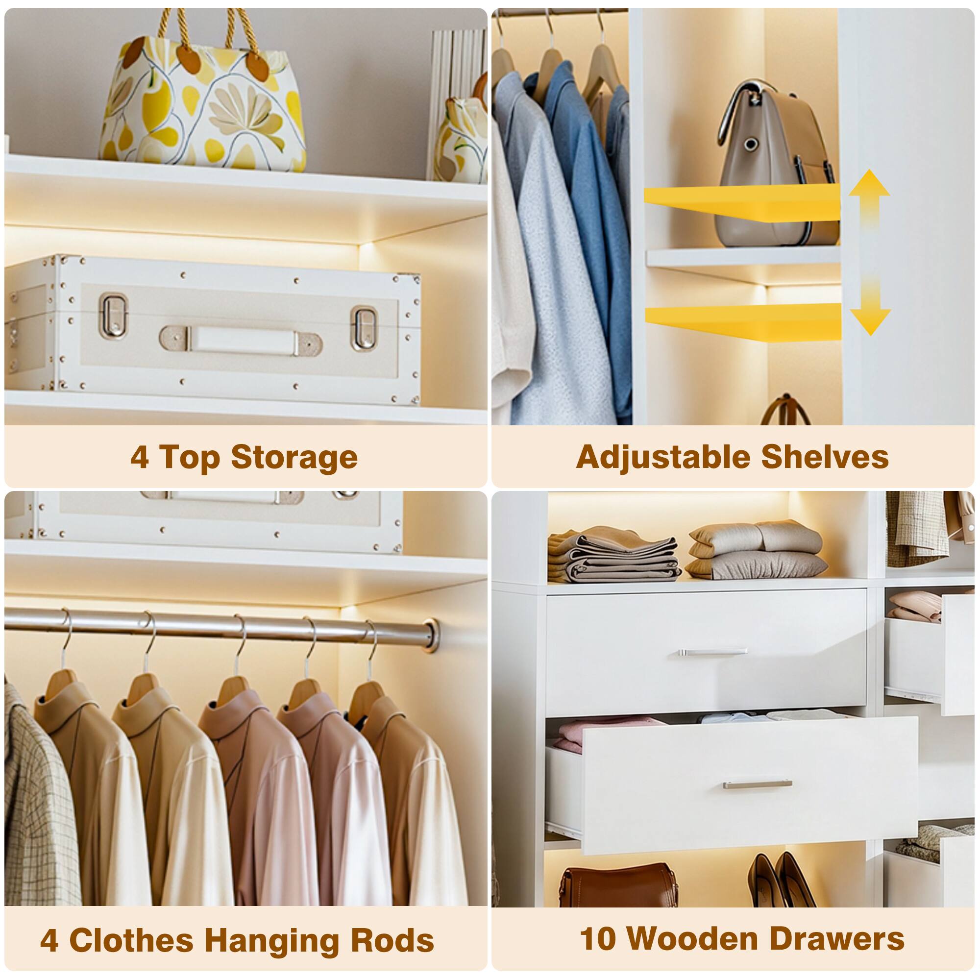 4 Top Storage Adjustable Shelves  
4 Clothes Hanging Rods  
10 Wooden Drawers